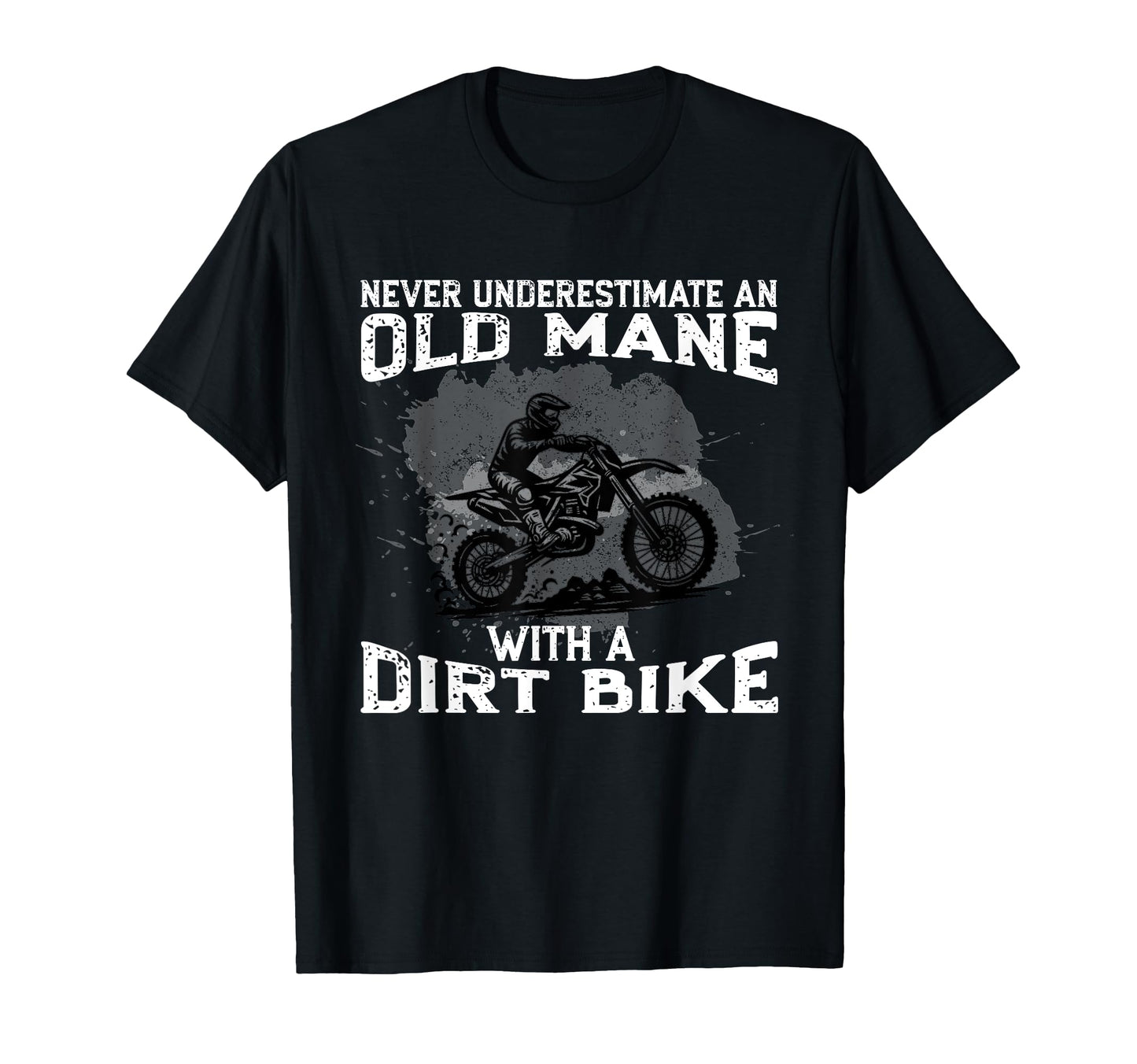 Never Underestimate Old Dirt Bike Rider T-Shirt - Unique Graphic Men Women - T-Shirt, Sweatshirt, Hoodie