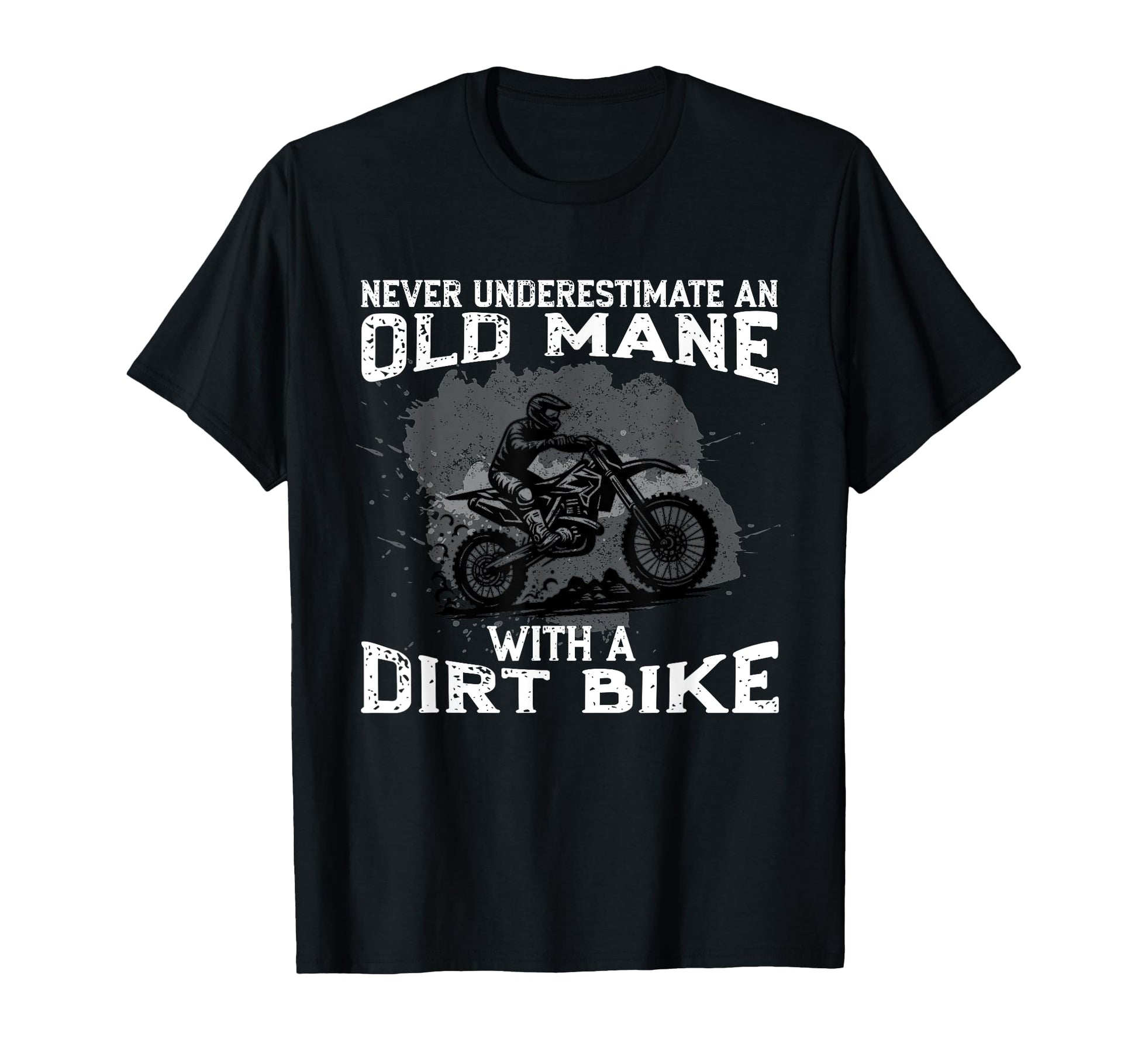 Never Underestimate Old Dirt Bike Rider T-Shirt - Unique Graphic Men Women - T-Shirt, Sweatshirt, Hoodie