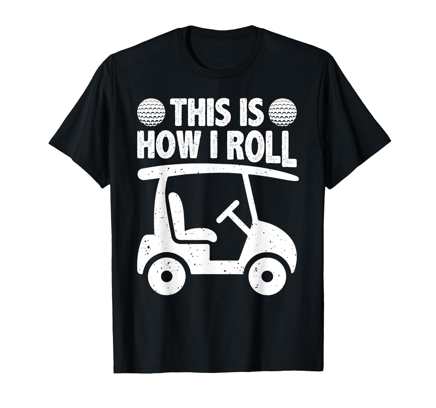 This Is How I Roll Golf Cart Lover Golfer T-Shirt - Novelty Apparel Unisex - T-Shirt, Sweatshirt, Hoodie