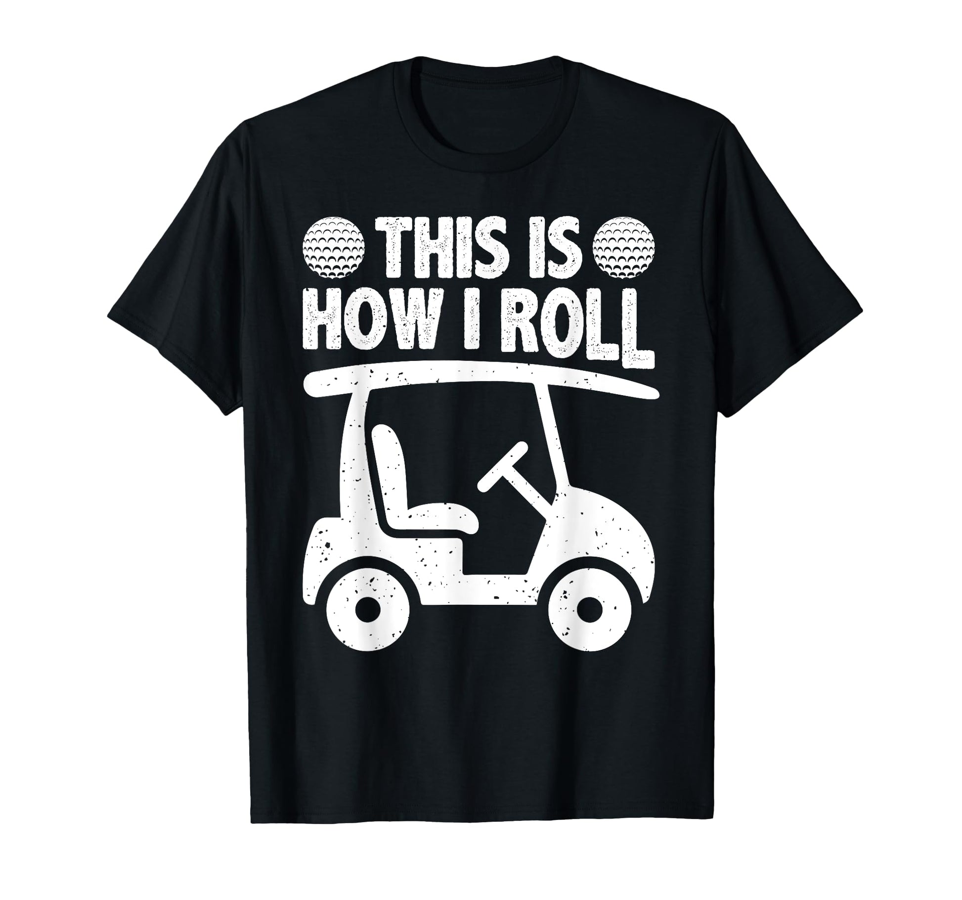This Is How I Roll Golf Cart Lover Golfer T-Shirt - Novelty Apparel Unisex - T-Shirt, Sweatshirt, Hoodie