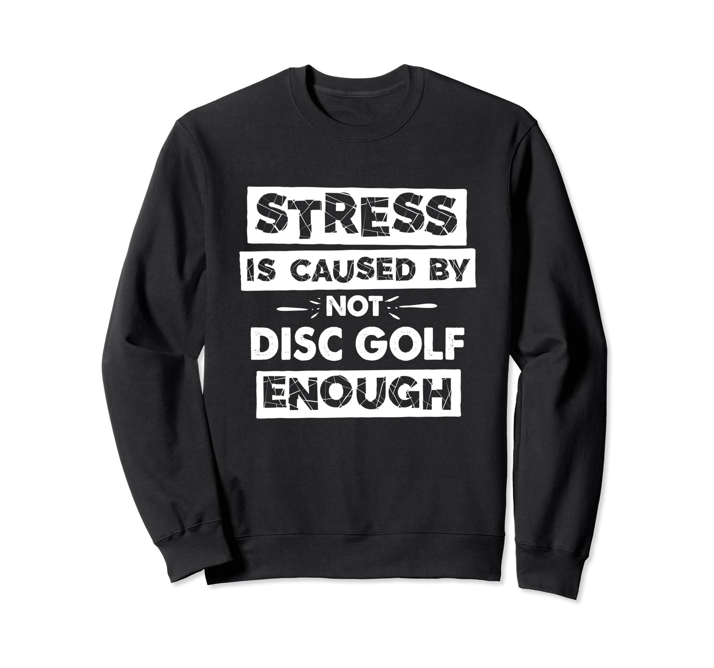 Funny Stress Is Caused Not Disc Golf Sweatshirt - Custom Art Print Unisex - T-Shirt, Sweatshirt, Hoodie