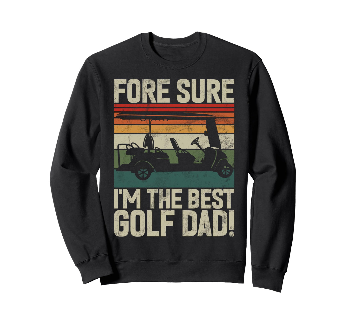 Fore Sure Im Best Golf Dad Golf Dad Sweatshirt - Fun Novelty Design Unisex - T-Shirt, Sweatshirt, Hoodie
