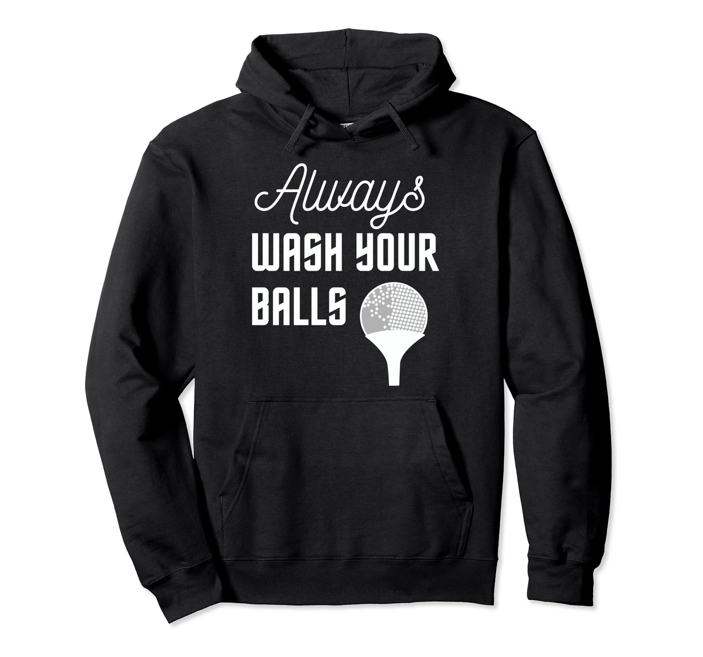Funny Always Wash Your Balls Golfing Hoodie - Minimalist Print Unisex - T-Shirt, Sweatshirt, Hoodie