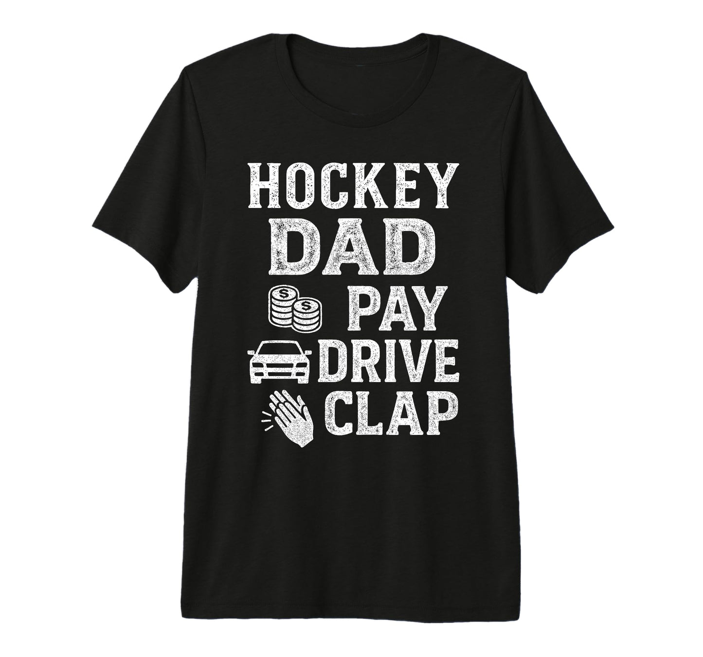 Hockey Dad Pay Drive Clap Funny T-Shirt - Casual Everyday Wear Men Women - T-Shirt, Sweatshirt, Hoodie