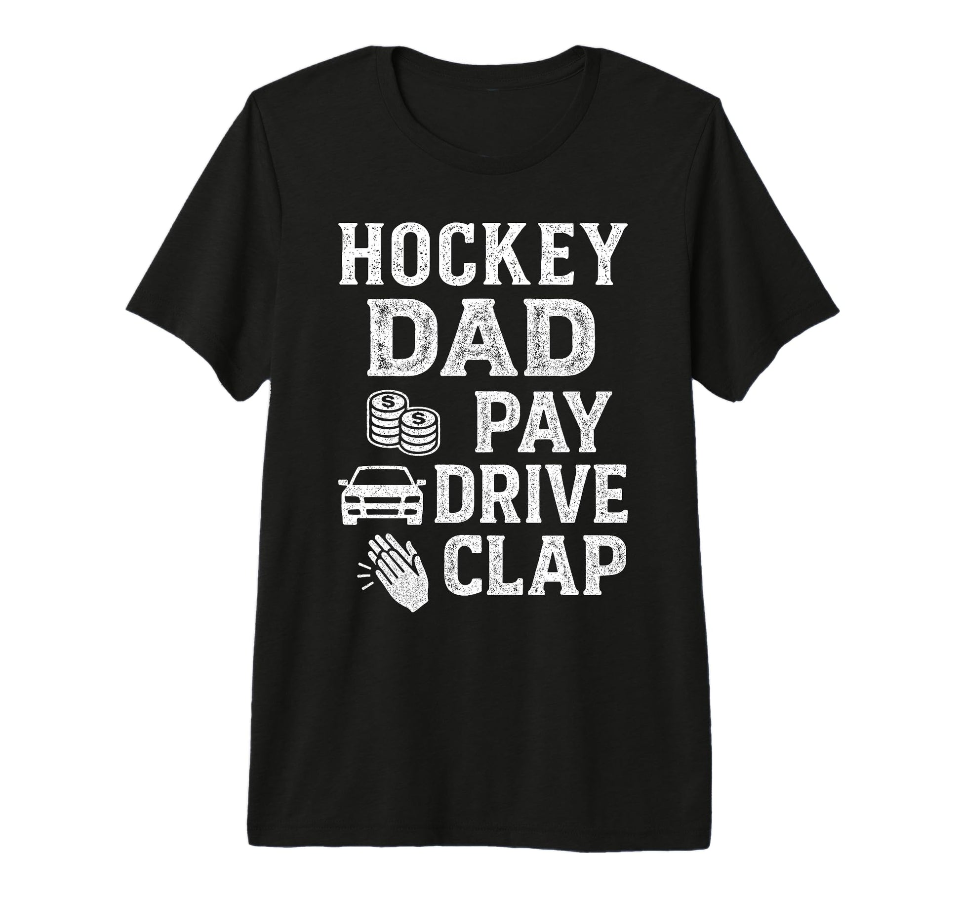 Hockey Dad Pay Drive Clap Funny T-Shirt - Casual Everyday Wear Men Women - T-Shirt, Sweatshirt, Hoodie