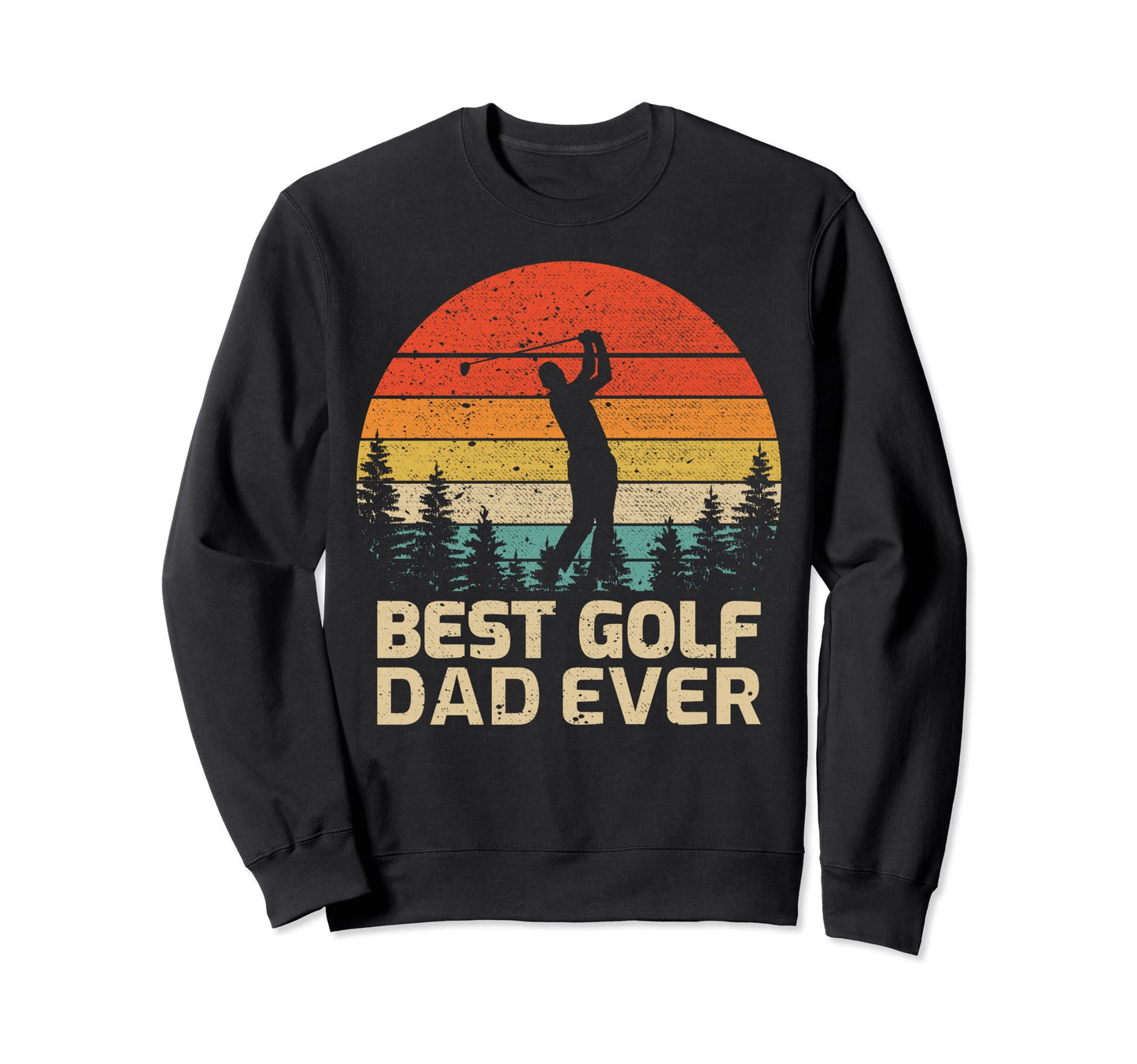 Best Golf Dad Ever Fathers Day Sweatshirt - Casual Everyday Wear Unisex - T-Shirt, Sweatshirt, Hoodie