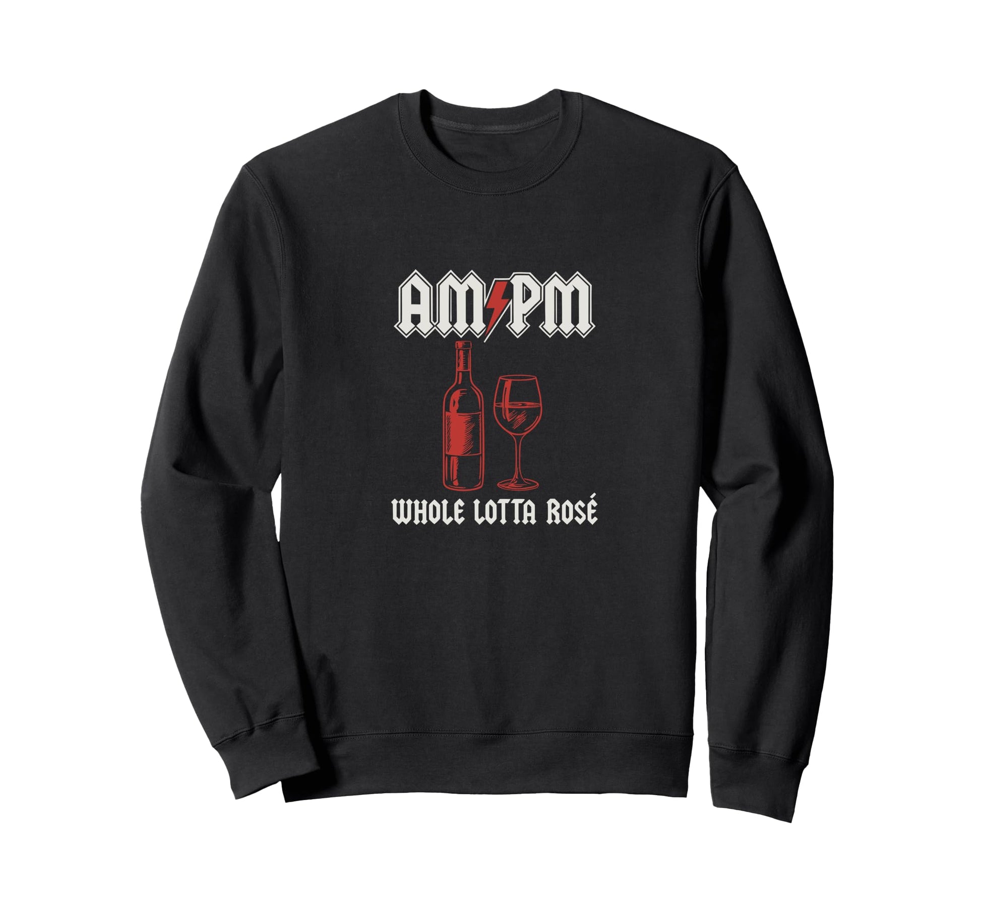 Am Pm Whole Lotta Ros Wine Sweatshirt - Casual Everyday Wear Unisex - T-Shirt, Sweatshirt, Hoodie