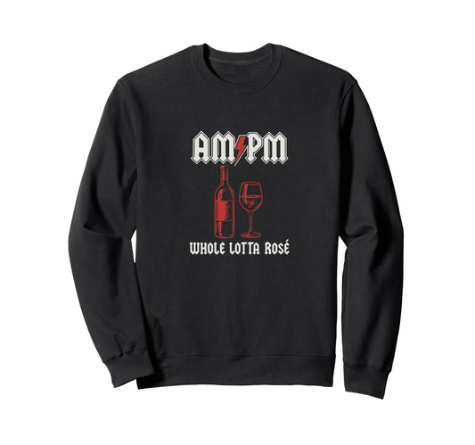Am Pm Whole Lotta Ros Wine Sweatshirt - Casual Everyday Wear Unisex - T-Shirt, Sweatshirt, Hoodie