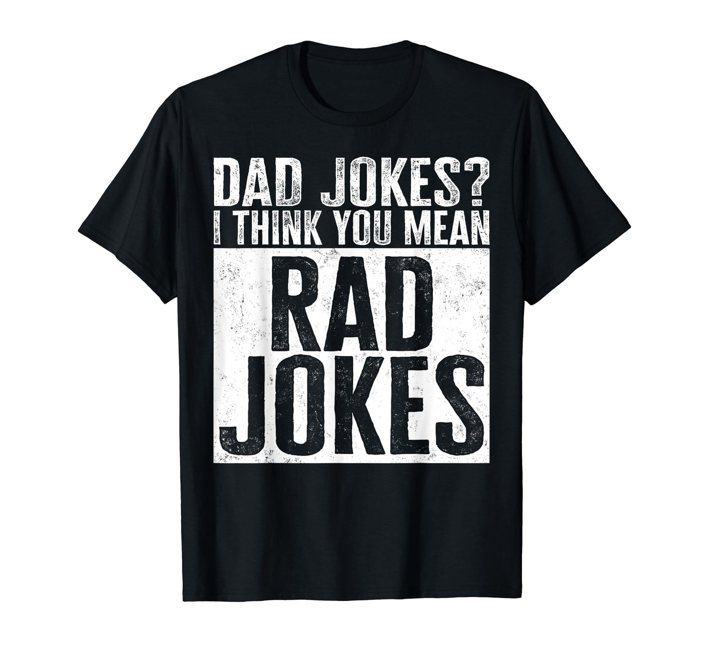 Dad Jokes I Think You Mean Rad Jokes Sign T-Shirt - Trendy Graphic Unisex - T-Shirt, Sweatshirt, Hoodie