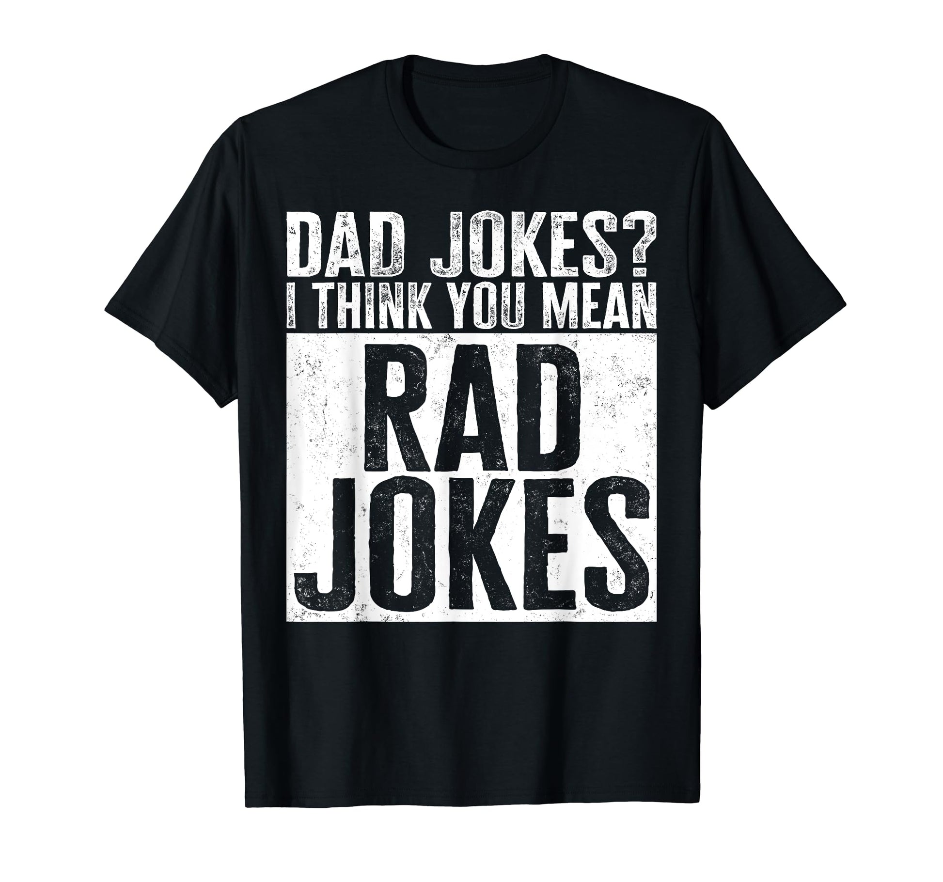 Dad Jokes I Think You Mean Rad Jokes Sign T-Shirt - Trendy Graphic Unisex - T-Shirt, Sweatshirt, Hoodie