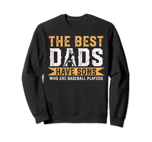 Best Dads Have Sons Who Are Baseball Sweatshirt - Graphic Print Unisex - T-Shirt, Sweatshirt, Hoodie