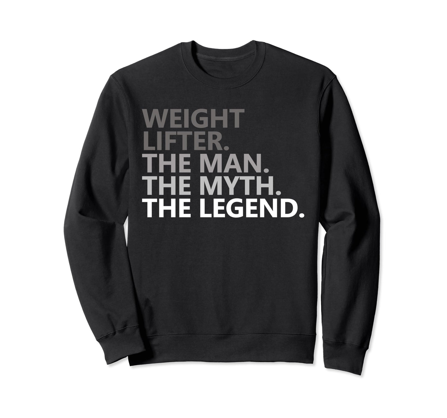 Myth Legend Weightlifter Dad Funny Sweatshirt - Trendy Graphic Men Women - T-Shirt, Sweatshirt, Hoodie