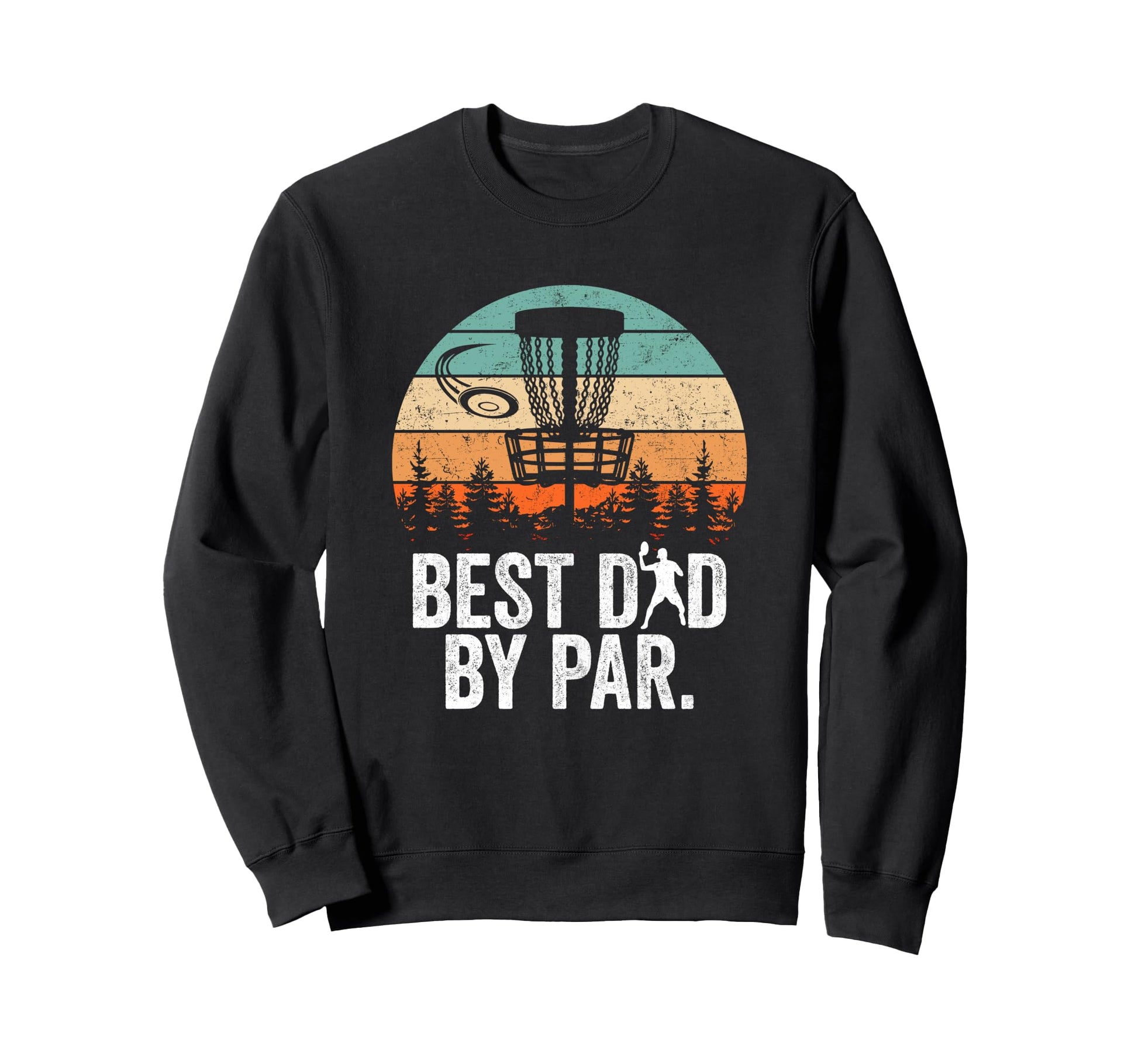 Best Dad Par Disc Golf Dad Fathers Sweatshirt - Graphic Print for Adults - T-Shirt, Sweatshirt, Hoodie