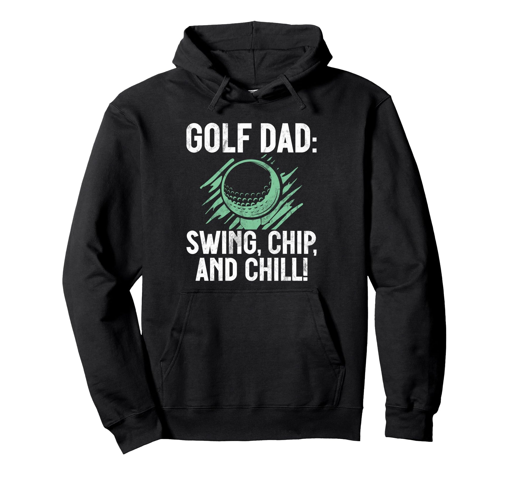 Swing Chip And Chill Golf Dad Hoodie - Novelty Apparel Unisex - T-Shirt, Sweatshirt, Hoodie