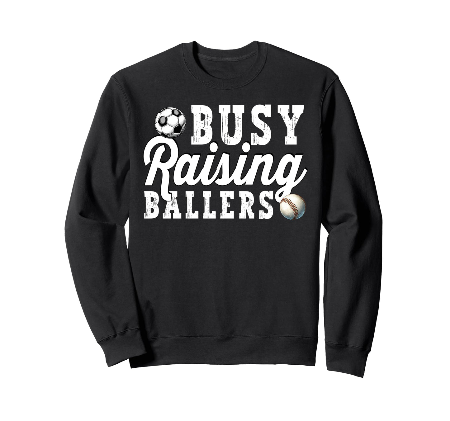 Busy Raising Ballers Baseball Soccer Sweatshirt - Custom Art Print Unisex - T-Shirt, Sweatshirt, Hoodie