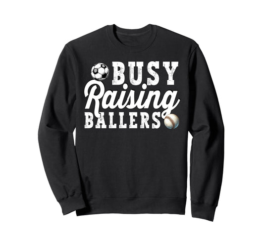 Busy Raising Ballers Baseball Soccer Sweatshirt - Custom Art Print Unisex - T-Shirt, Sweatshirt, Hoodie