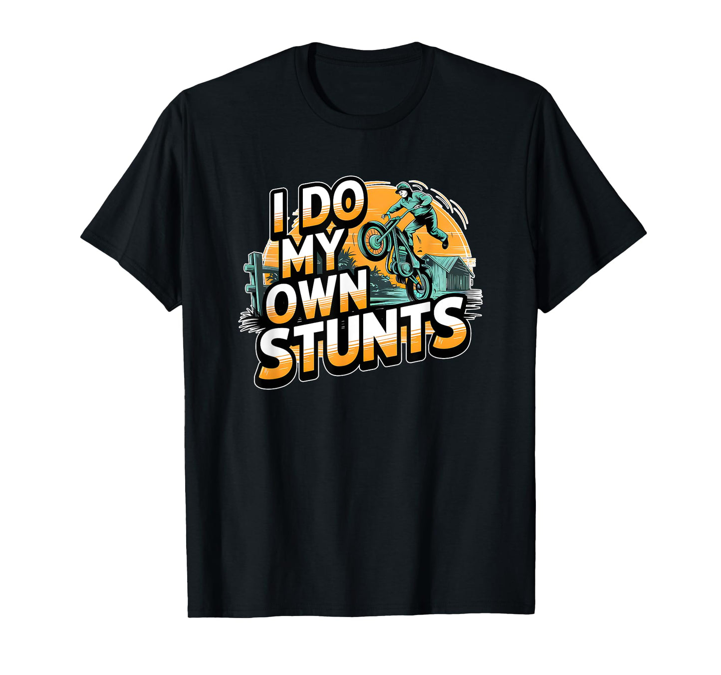 I Do My Own Stunts Motorcycle T-Shirt - Casual Everyday Wear for Adults - T-Shirt, Sweatshirt, Hoodie