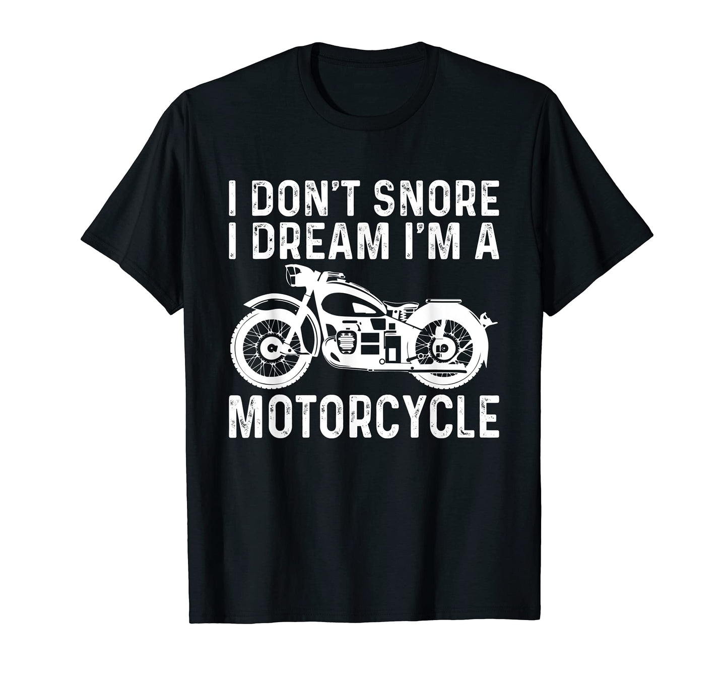 I Dont Snore I Dream Im Motorcycle Bike T-Shirt - Unique Graphic Men Women - T-Shirt, Sweatshirt, Hoodie