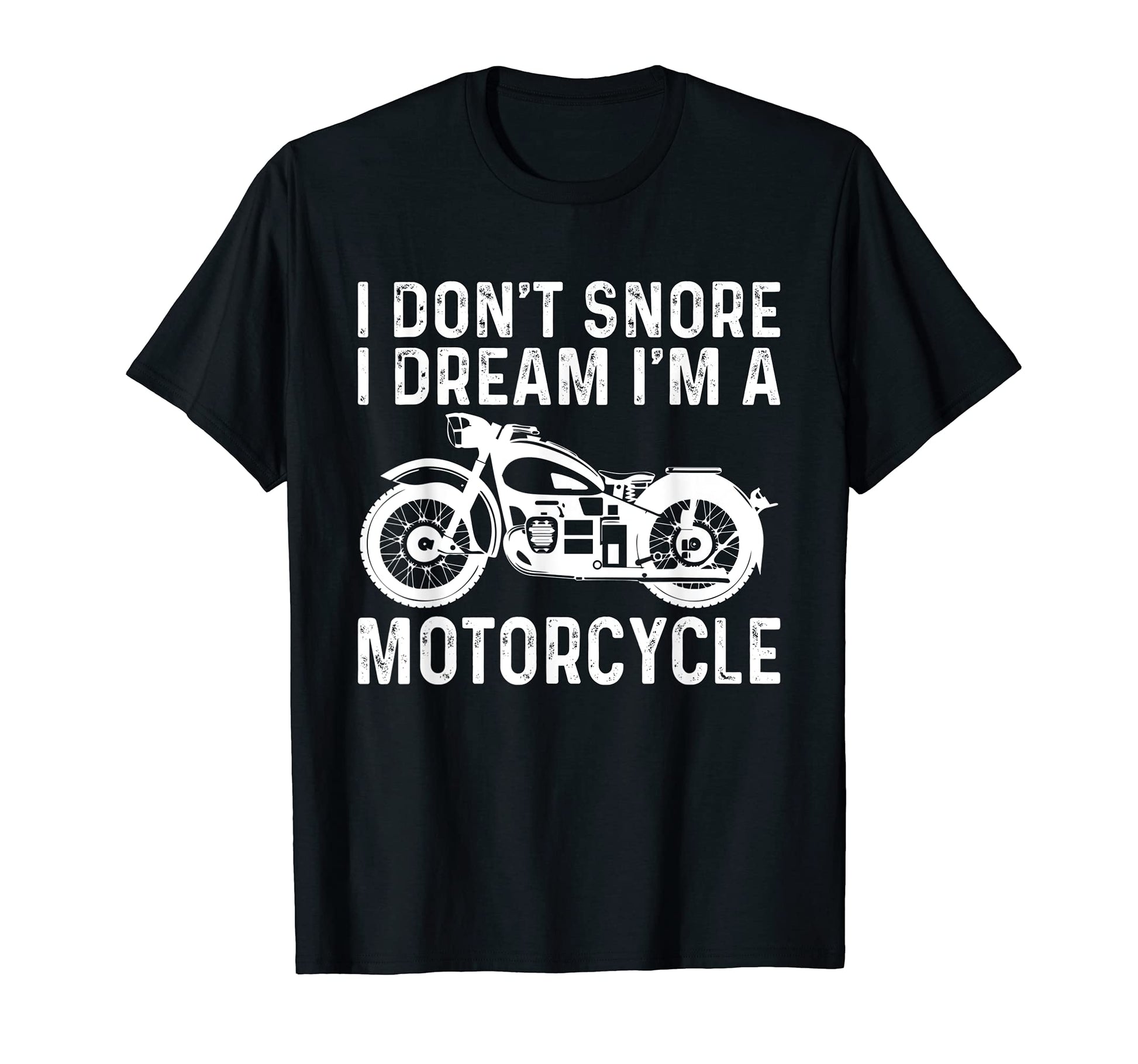 I Dont Snore I Dream Im Motorcycle Bike T-Shirt - Unique Graphic Men Women - T-Shirt, Sweatshirt, Hoodie