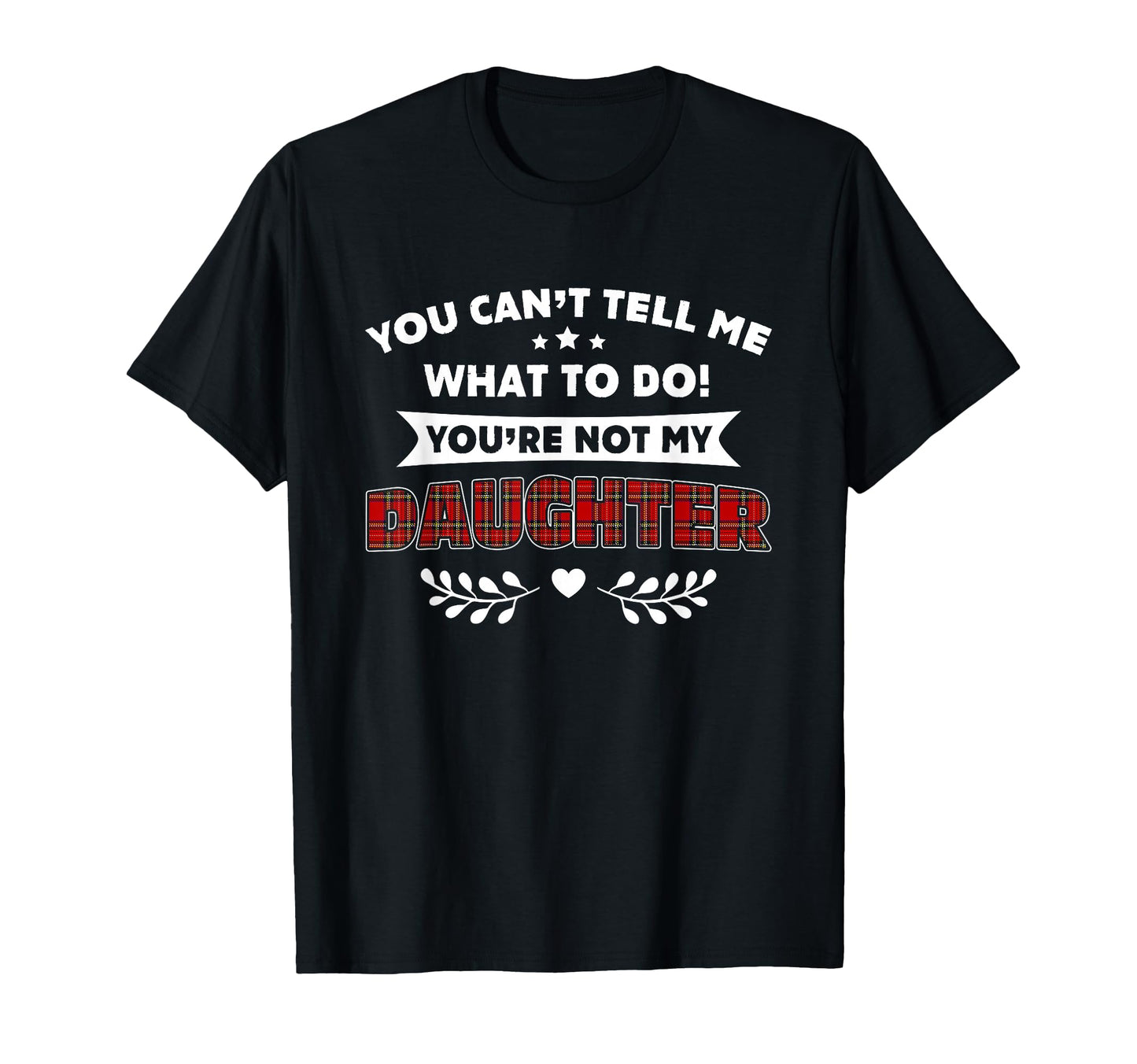 You Cant Tell Me What To Do Youre Not My T-Shirt - Minimalist Print Unisex - T-Shirt, Sweatshirt, Hoodie