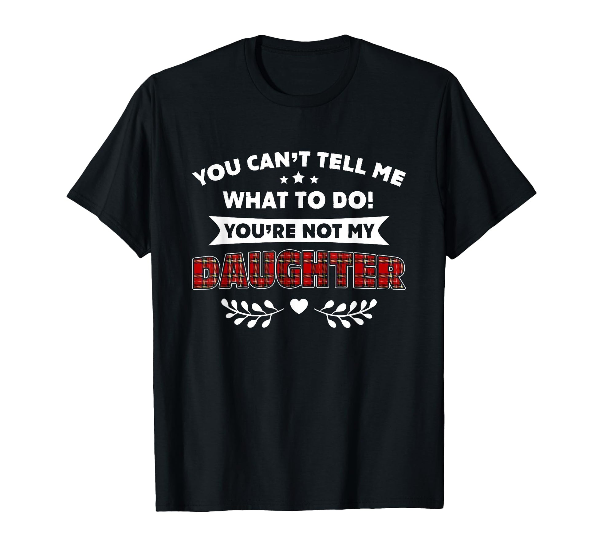 You Cant Tell Me What To Do Youre Not My T-Shirt - Minimalist Print Unisex - T-Shirt, Sweatshirt, Hoodie