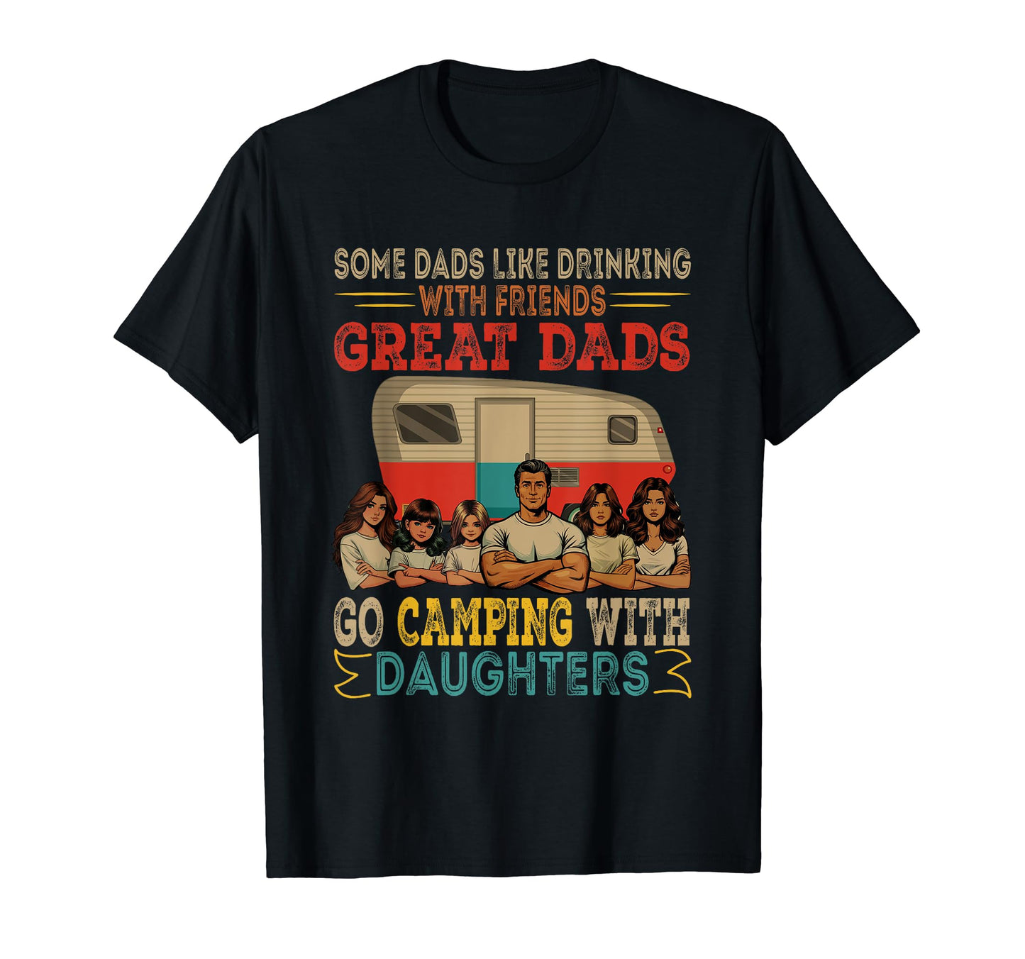 Great Dads Go Camping Daughters Five T-Shirt - Novelty Apparel Unisex - T-Shirt, Sweatshirt, Hoodie