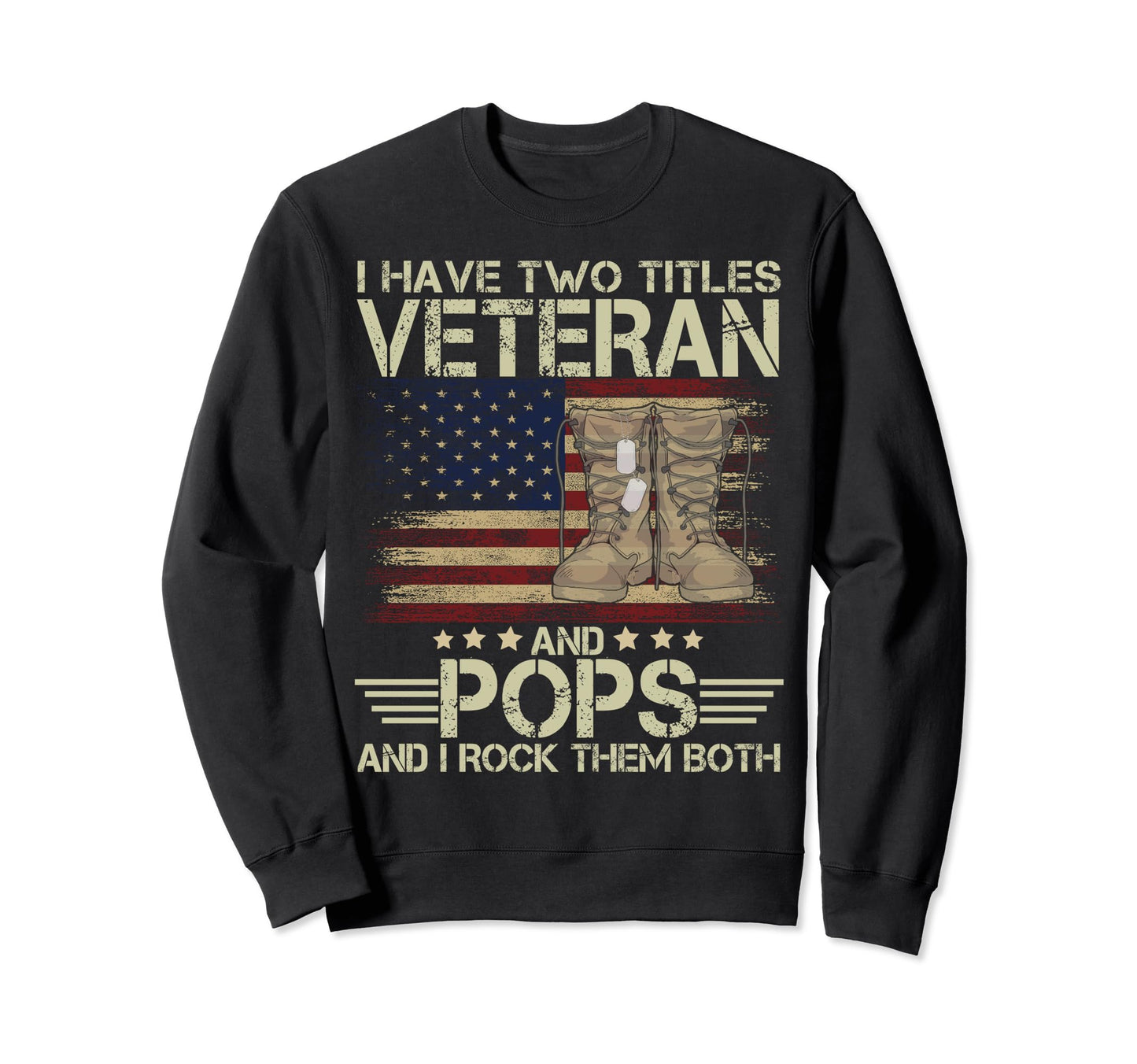I Have Two Titles Veteran And Pops Sweatshirt - Fun Novelty Design Unisex - T-Shirt, Sweatshirt, Hoodie