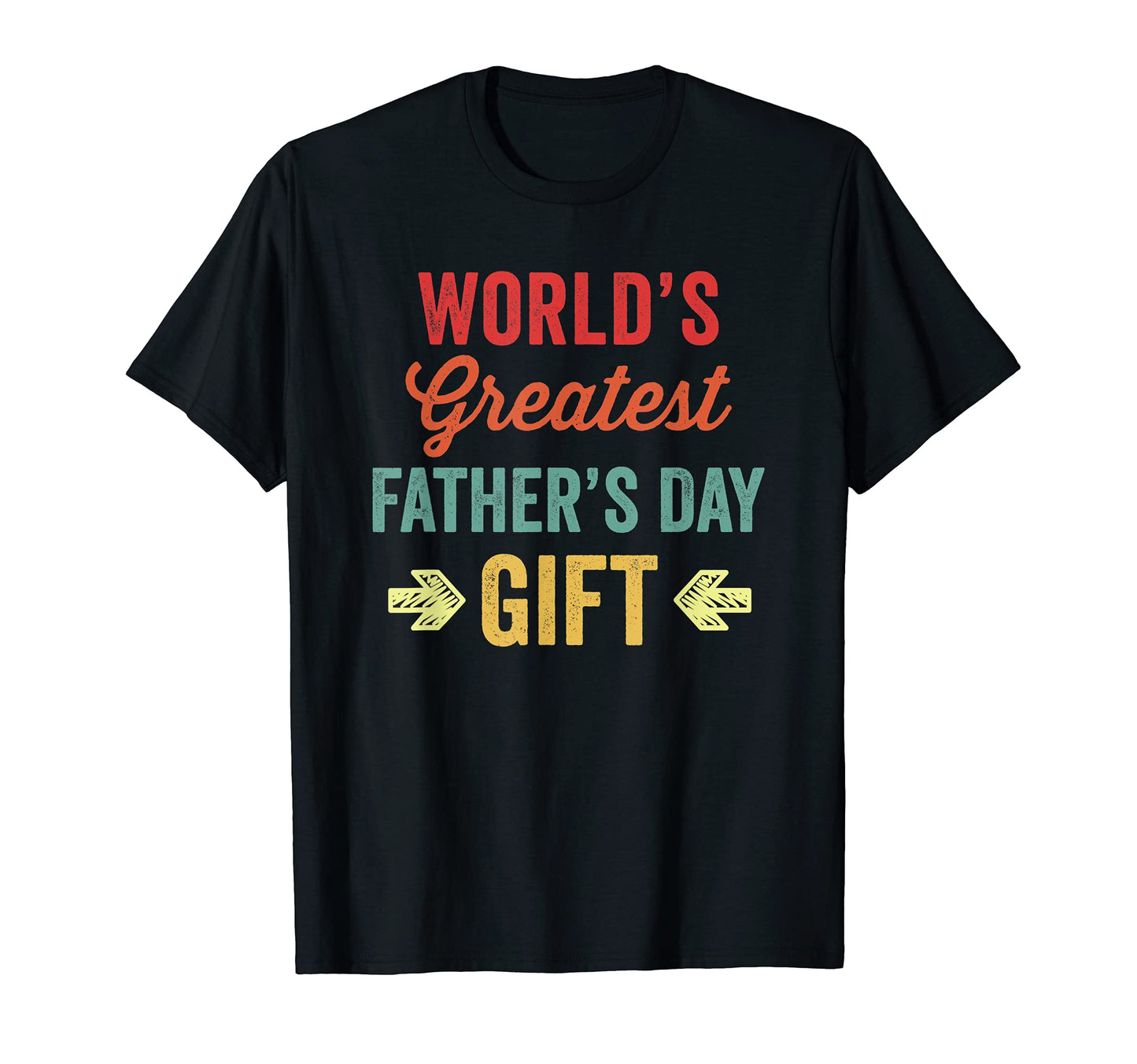 Worlds Greatest Fathers Day Gift Funny T-Shirt - Unique Graphic Men Women - T-Shirt, Sweatshirt, Hoodie