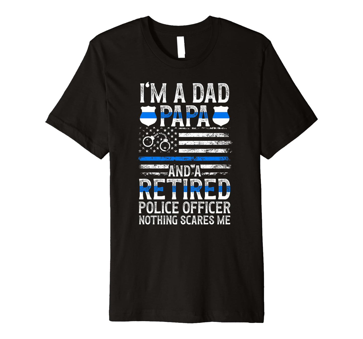 Mens Im Dad Papa And Retired Police T-Shirt - Streetwear Style Unisex - T-Shirt, Sweatshirt, Hoodie