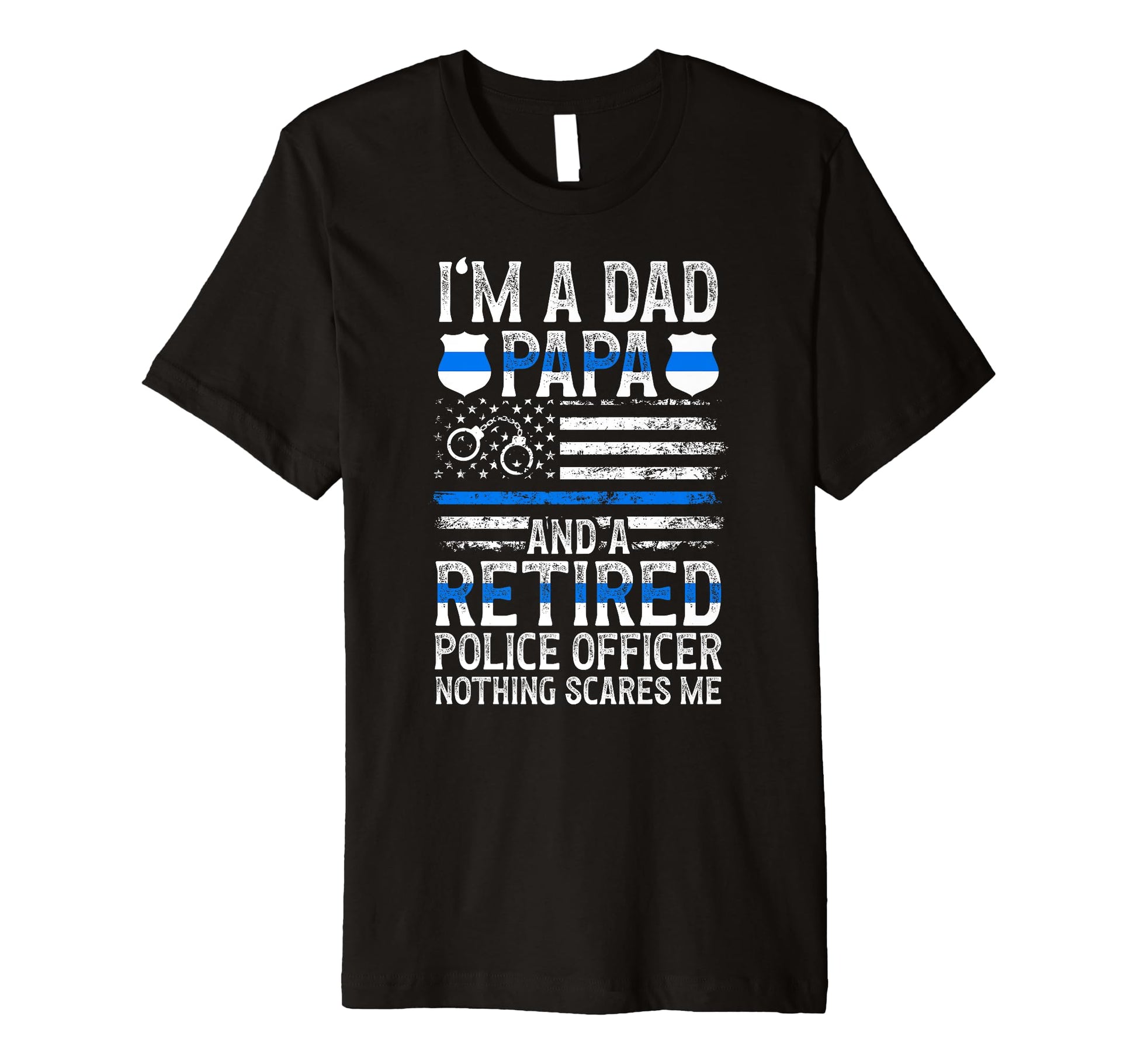 Mens Im Dad Papa And Retired Police T-Shirt - Streetwear Style Unisex - T-Shirt, Sweatshirt, Hoodie