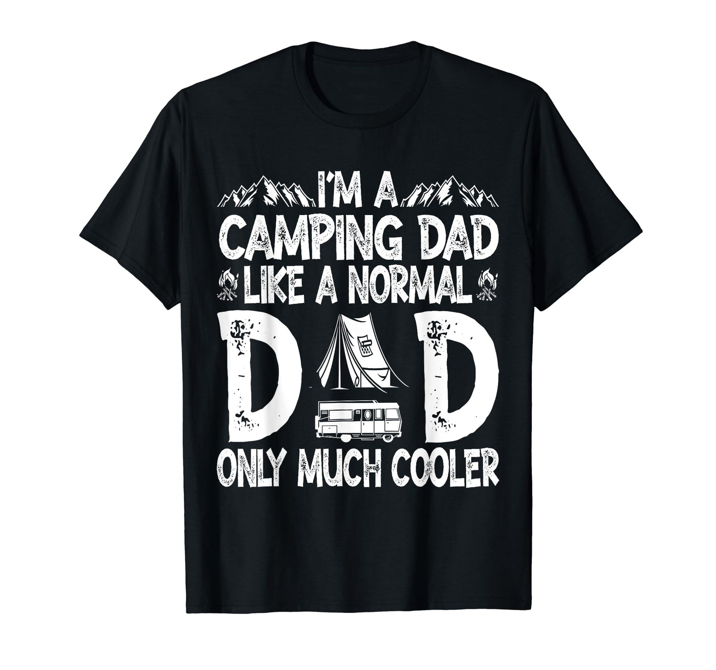 Im Camping Dad Like Normal Dad Only T-Shirt - Fun Novelty Design Men Women - T-Shirt, Sweatshirt, Hoodie