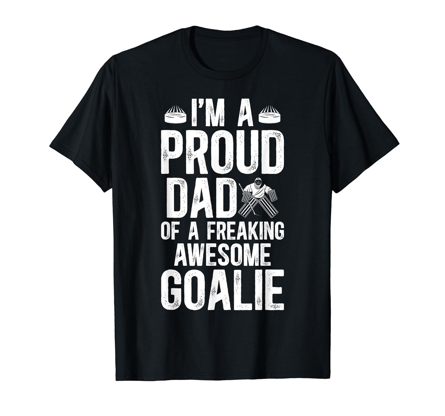 Proud Dad Hockey Goalie Dad Ice Hockey T-Shirt - Fun Novelty Design Unisex - T-Shirt, Sweatshirt, Hoodie