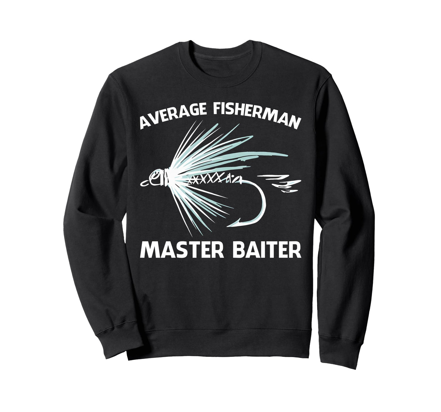 Average Fisherman Master Baiter Sweatshirt - Casual Everyday Wear Unisex - T-Shirt, Sweatshirt, Hoodie