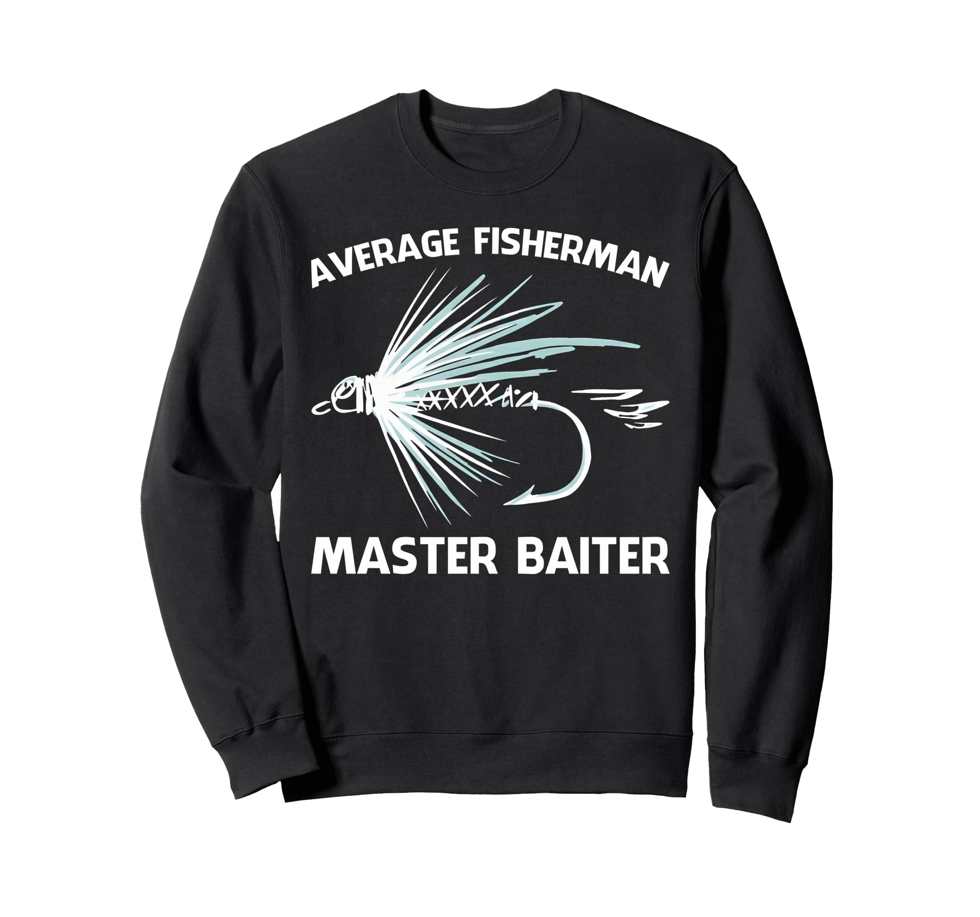 Average Fisherman Master Baiter Sweatshirt - Casual Everyday Wear Unisex - T-Shirt, Sweatshirt, Hoodie