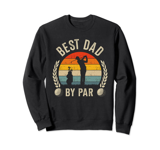 Best Dad Par Golf Fathers Day Sweatshirt - Aesthetic Graphic Men Women - T-Shirt, Sweatshirt, Hoodie