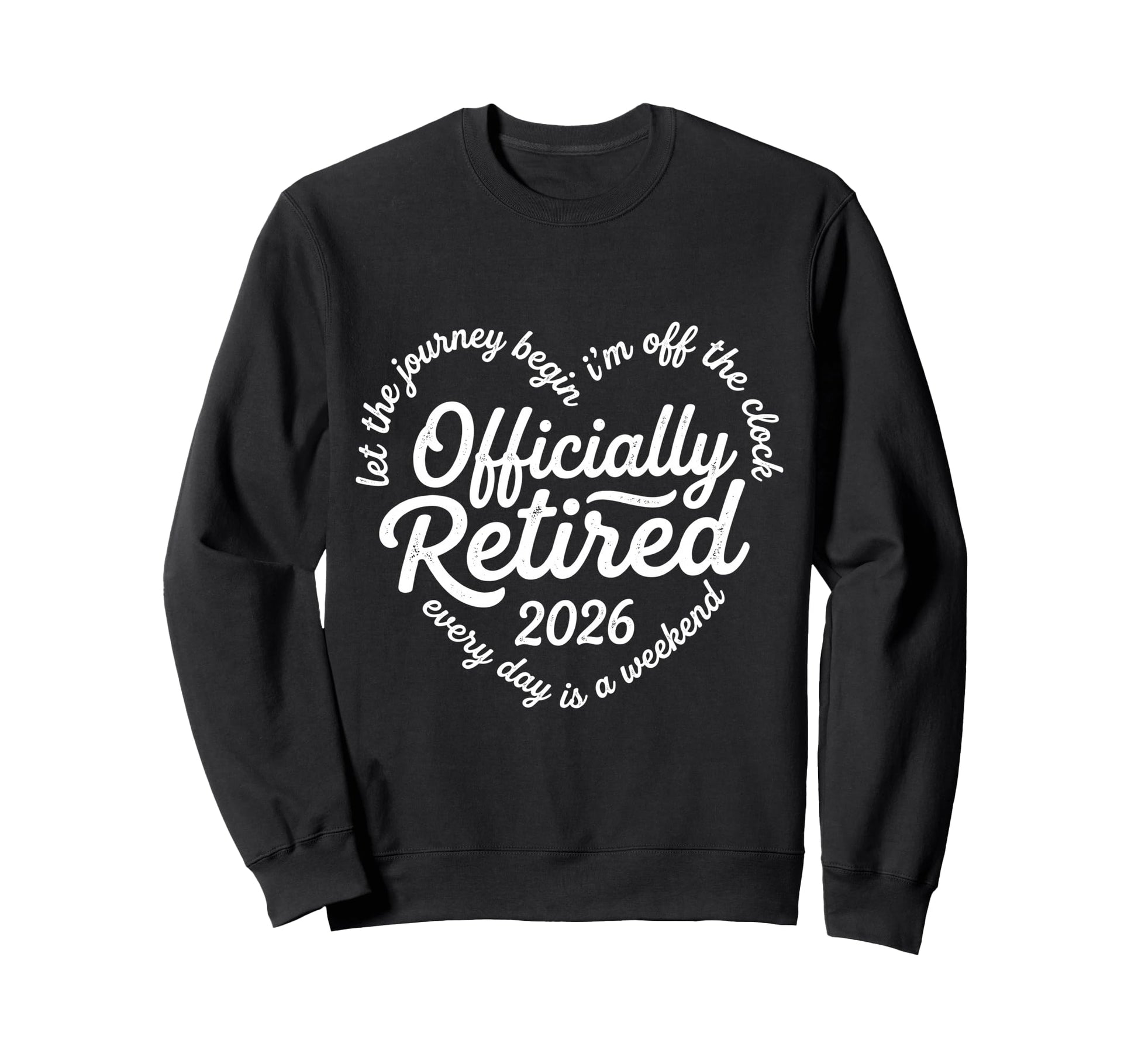Let Journey Begins Im Off Clock Sweatshirt - Novelty Apparel Unisex - T-Shirt, Sweatshirt, Hoodie