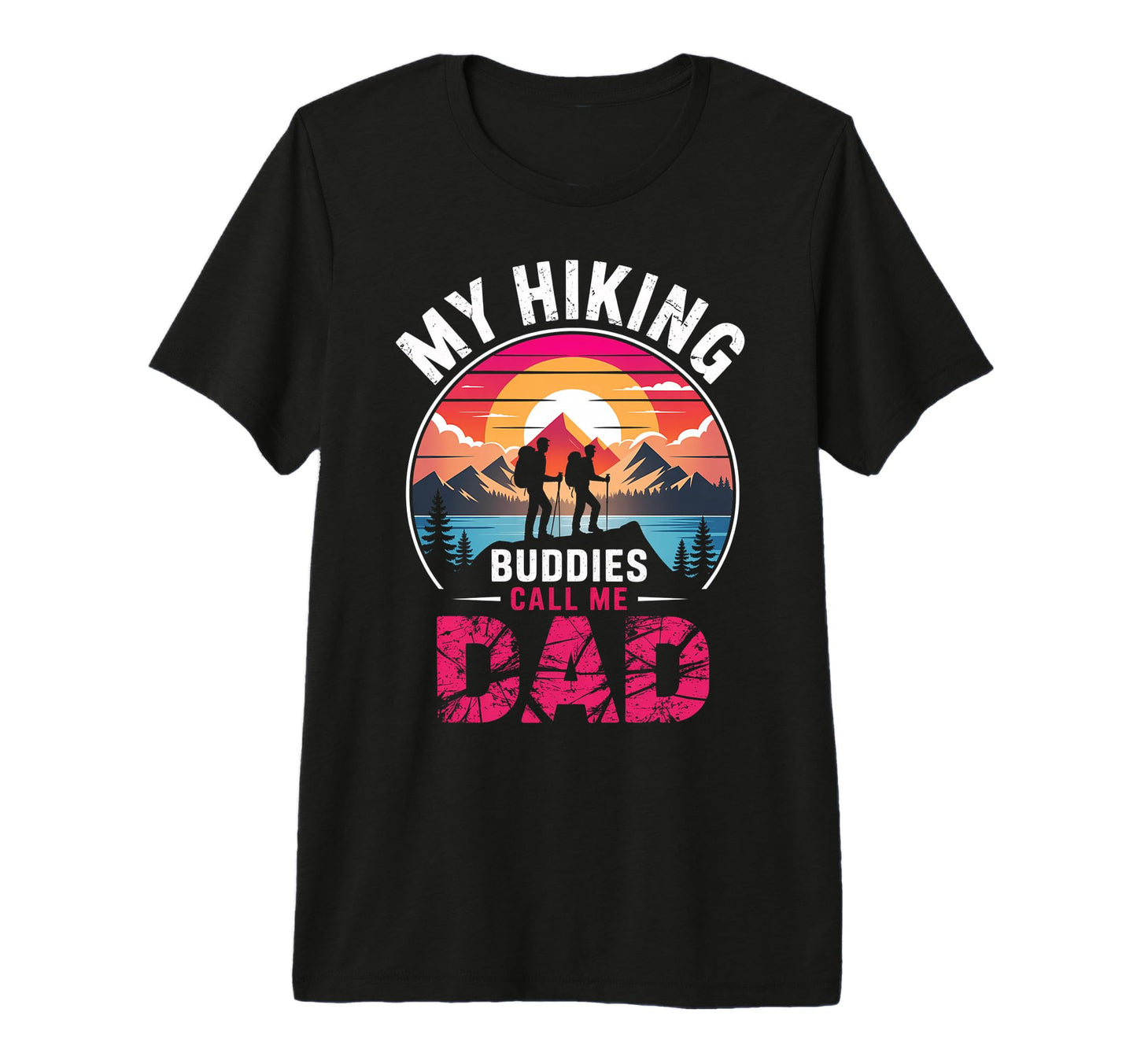My Hiking Buddies Call Me Dad Funny T-Shirt - Custom Art Print for Adults - T-Shirt, Sweatshirt, Hoodie
