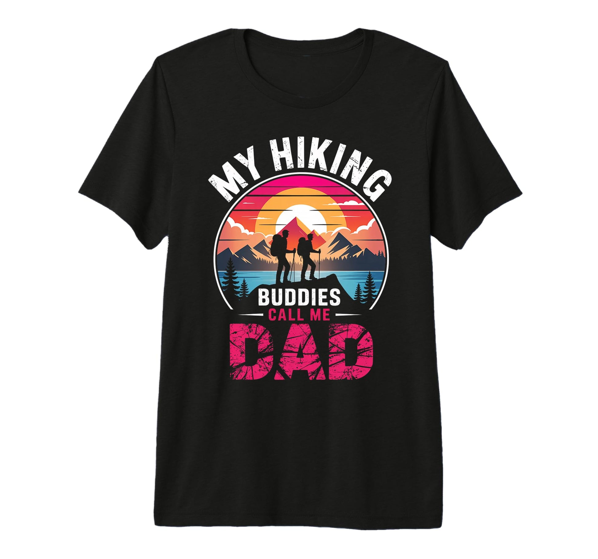 My Hiking Buddies Call Me Dad Funny T-Shirt - Custom Art Print for Adults - T-Shirt, Sweatshirt, Hoodie