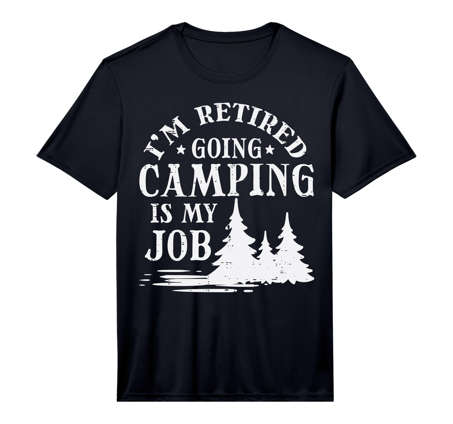 Retired Going Camping Is My Job Funny T-Shirt - Novelty Apparel Unisex - T-Shirt, Sweatshirt, Hoodie