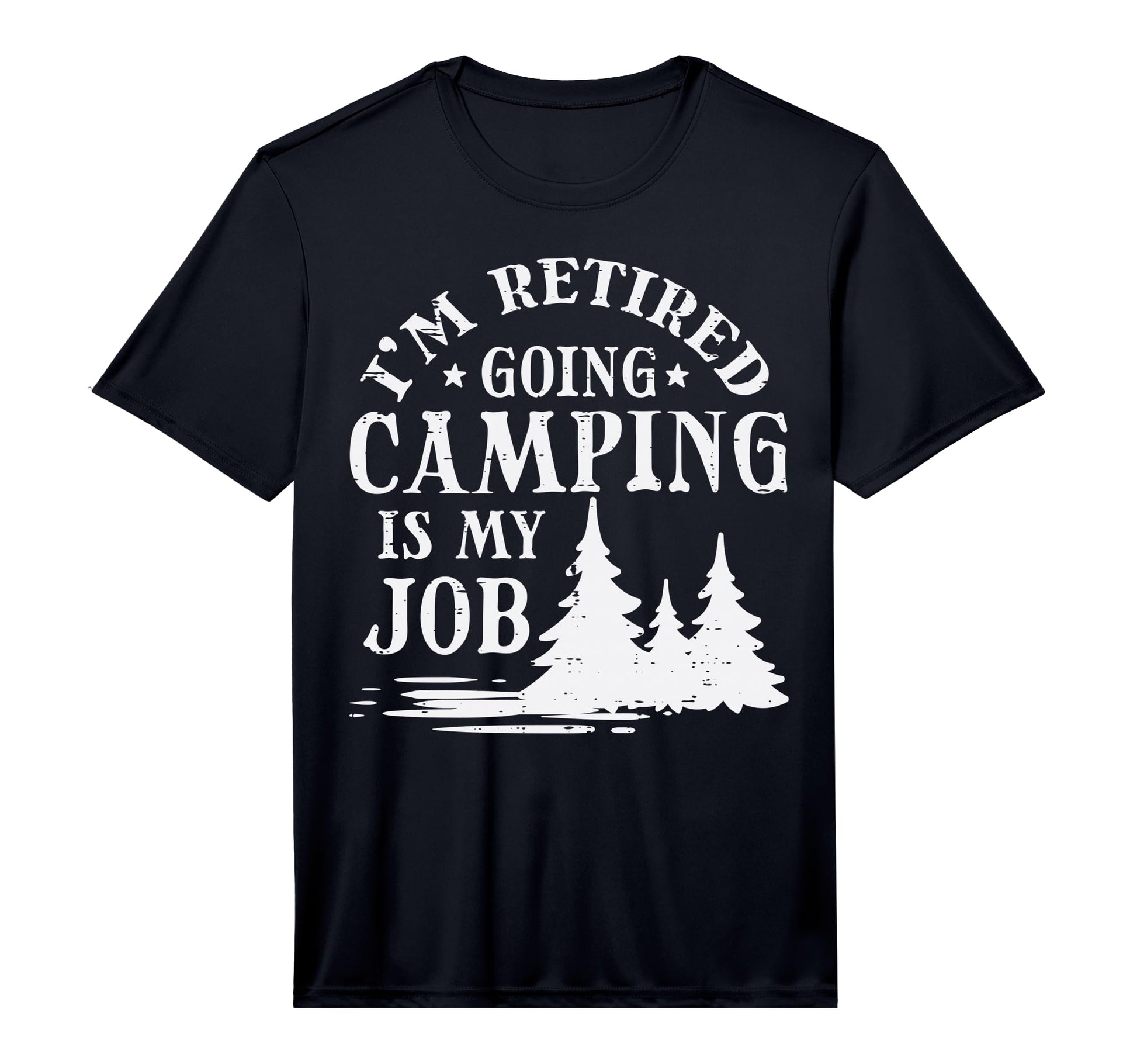 Retired Going Camping Is My Job Funny T-Shirt - Novelty Apparel Unisex - T-Shirt, Sweatshirt, Hoodie
