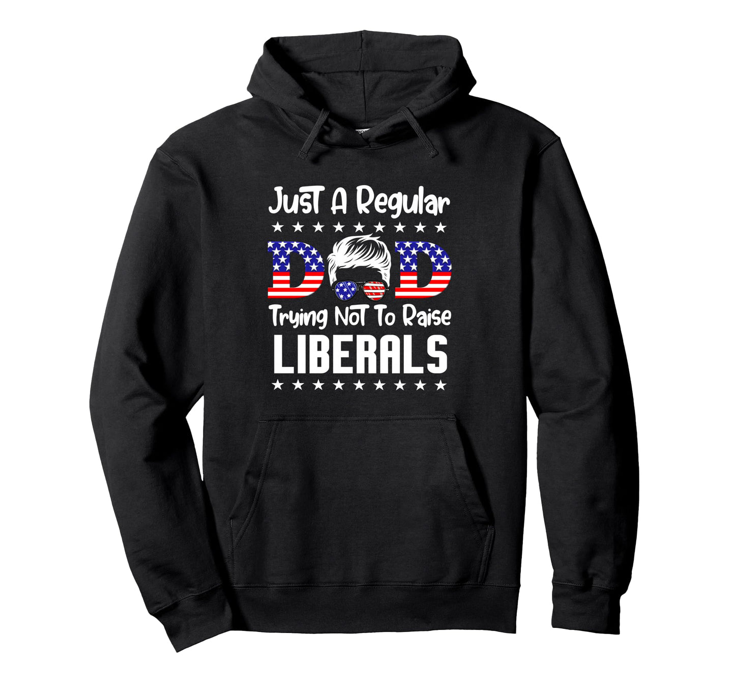 Just Regular Dad Trying Not To Raise Hoodie - Trendy Graphic Unisex - T-Shirt, Sweatshirt, Hoodie