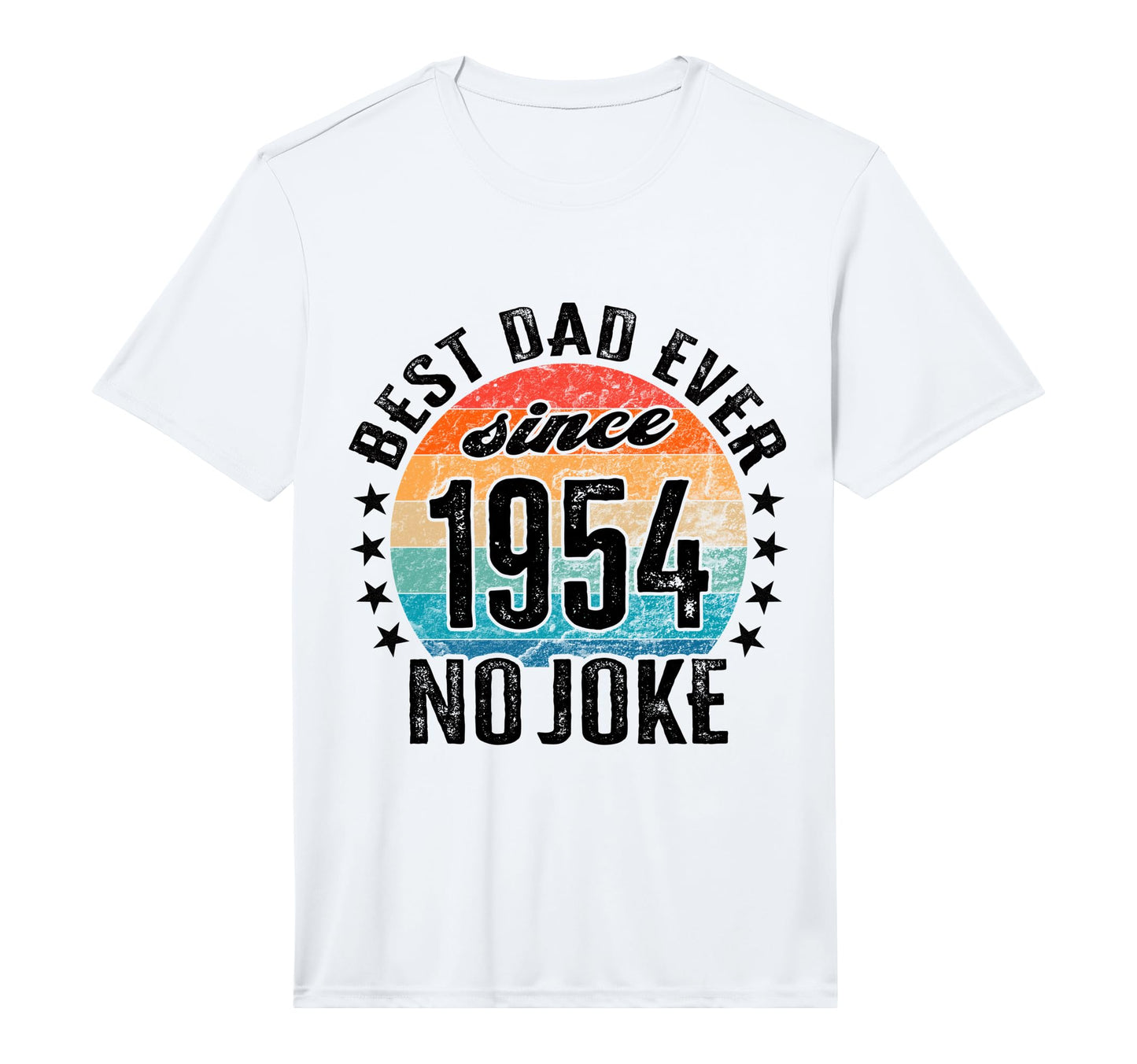 Best Dad World No Joke Dad Since T-Shirt - Streetwear Style for Adults - T-Shirt, Sweatshirt, Hoodie
