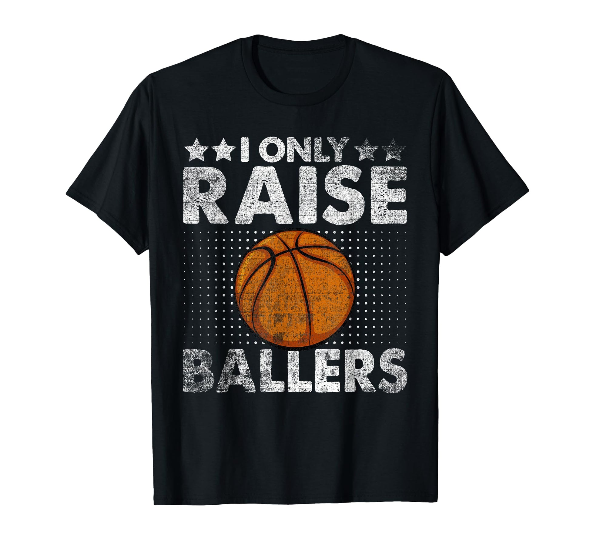 I Only Raise Ballers Funny Basketball T-Shirt - Novelty Apparel for Adults - T-Shirt, Sweatshirt, Hoodie