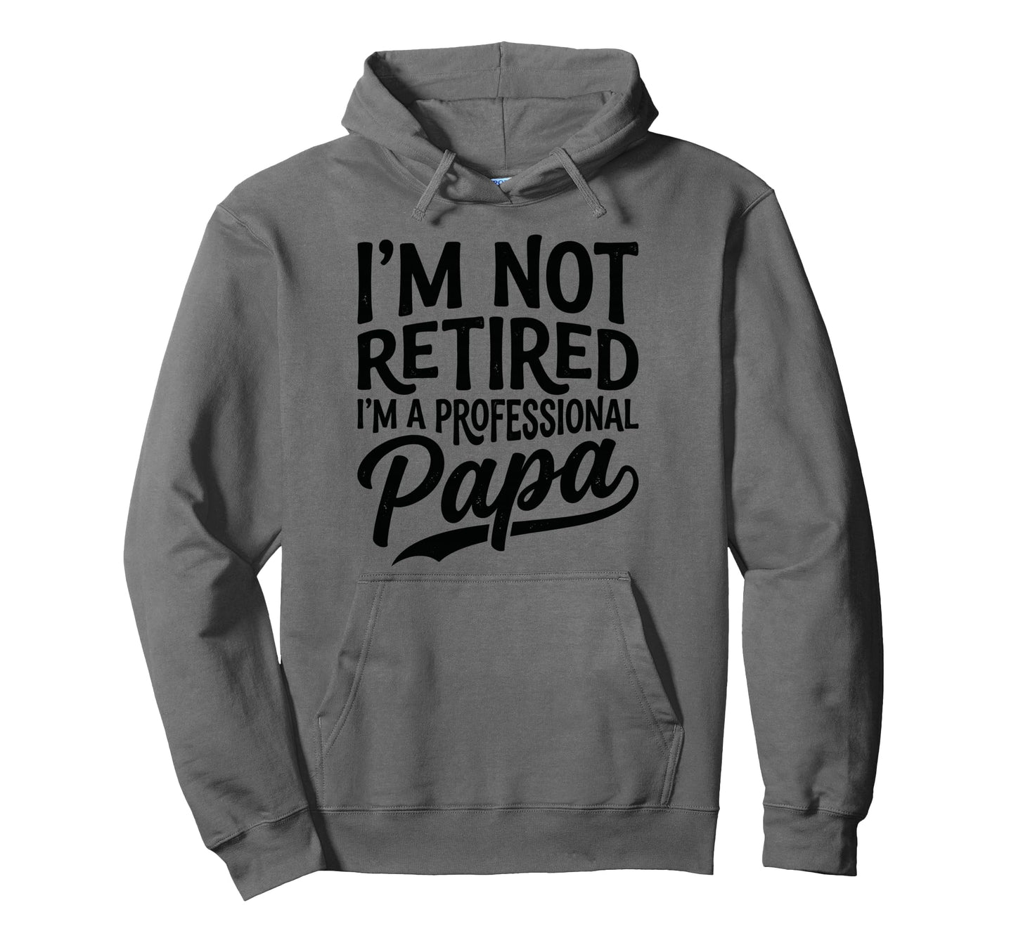 Funny Im Not Retired Im Professional Hoodie - Novelty Apparel for Adults - T-Shirt, Sweatshirt, Hoodie