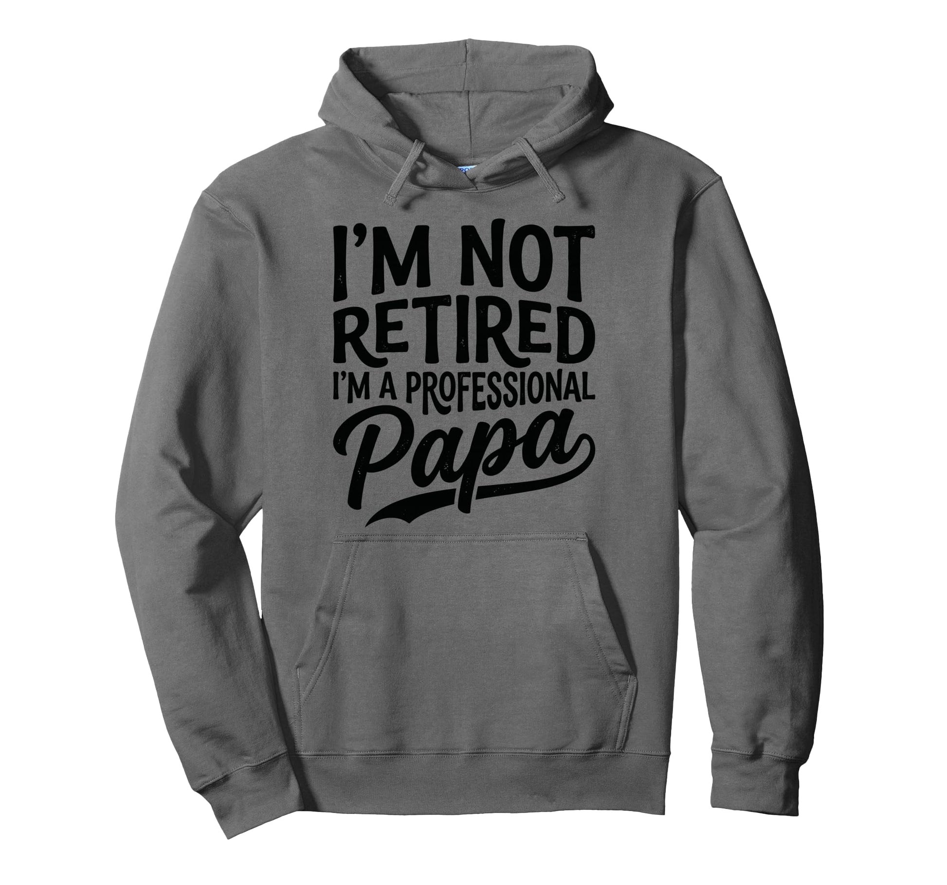 Funny Im Not Retired Im Professional Hoodie - Novelty Apparel for Adults - T-Shirt, Sweatshirt, Hoodie