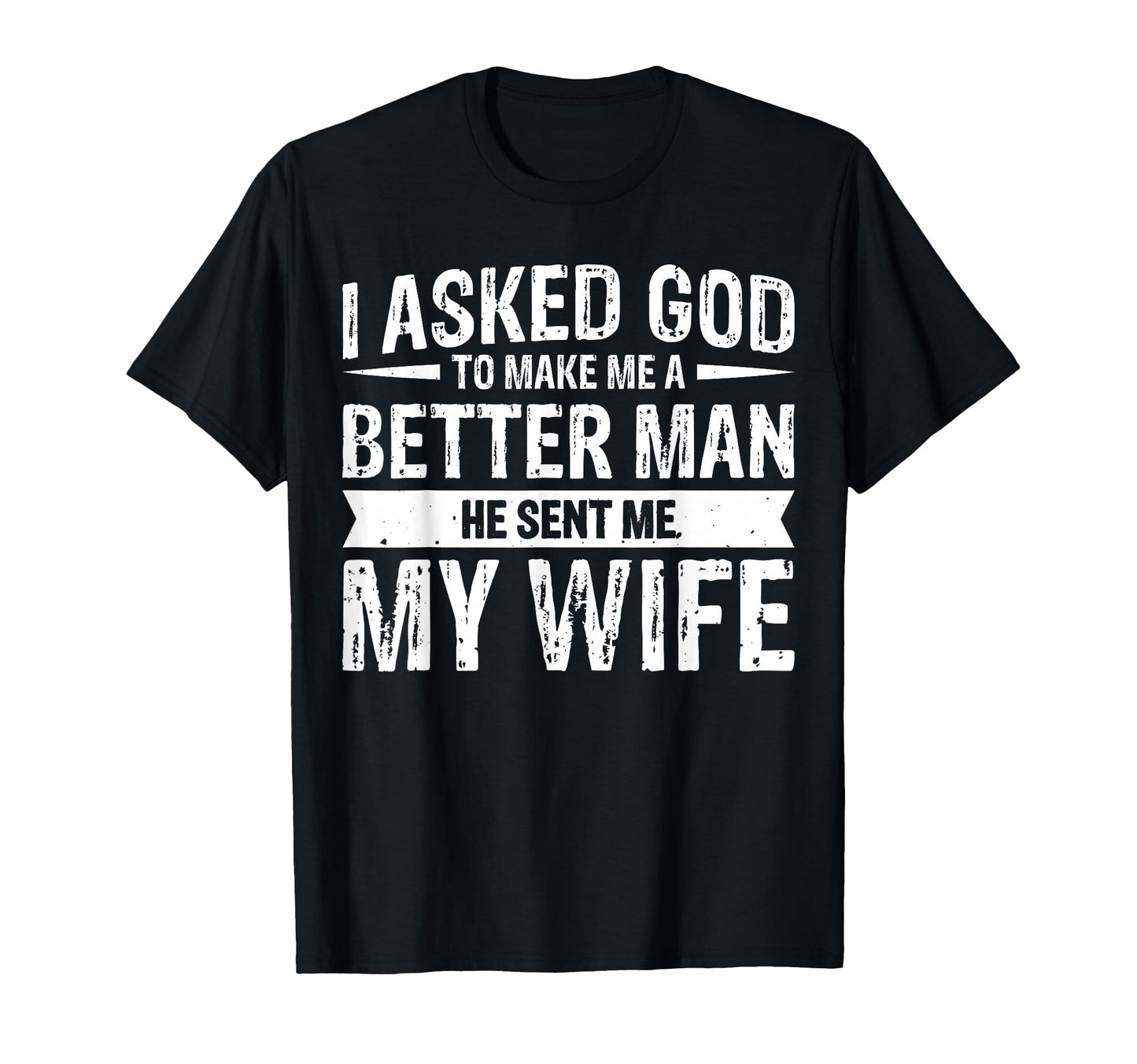I Asked God To Make Me Better He T-Shirt - Casual Everyday Wear for Adults - T-Shirt, Sweatshirt, Hoodie