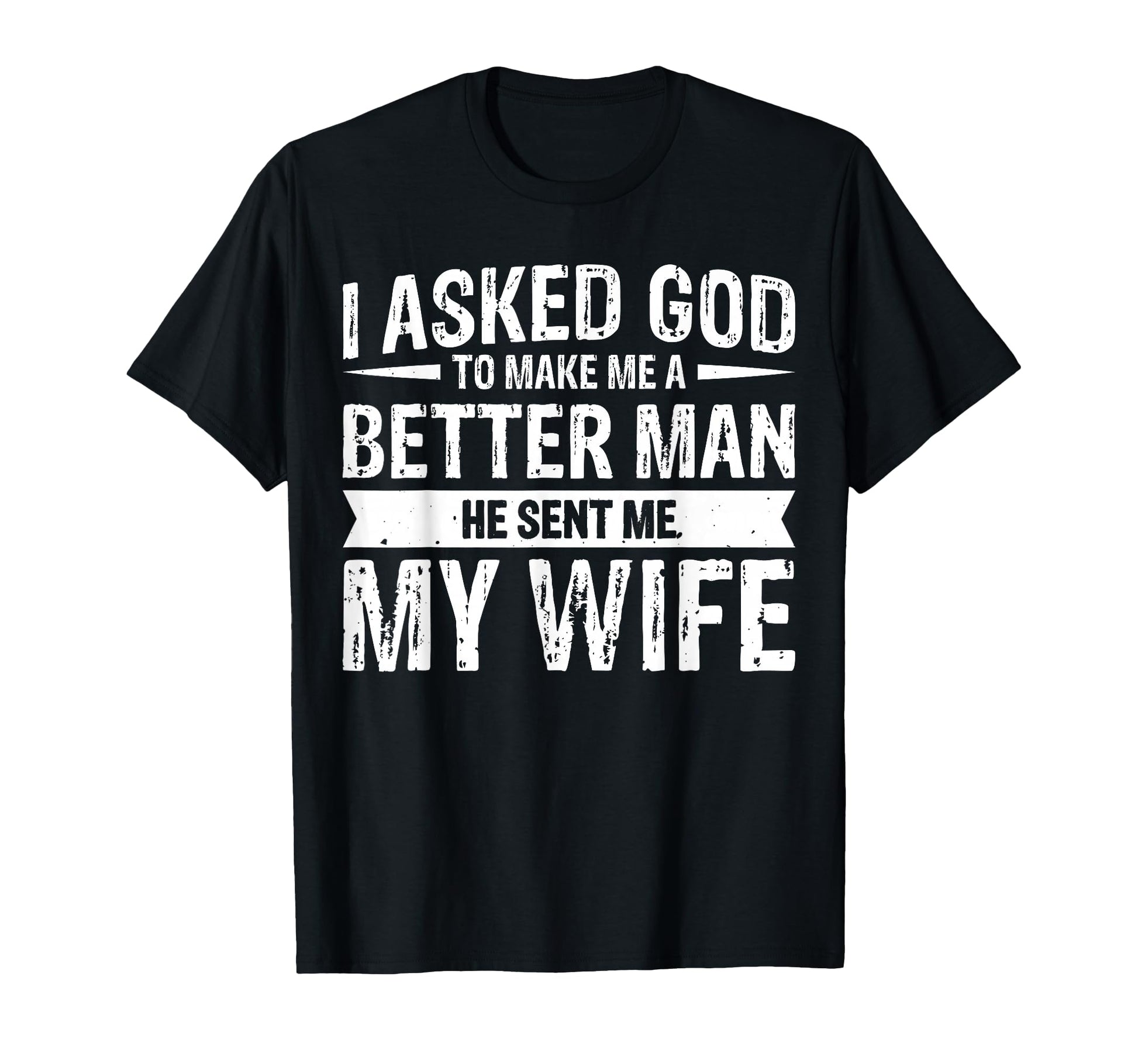 I Asked God To Make Me Better He T-Shirt - Casual Everyday Wear for Adults - T-Shirt, Sweatshirt, Hoodie