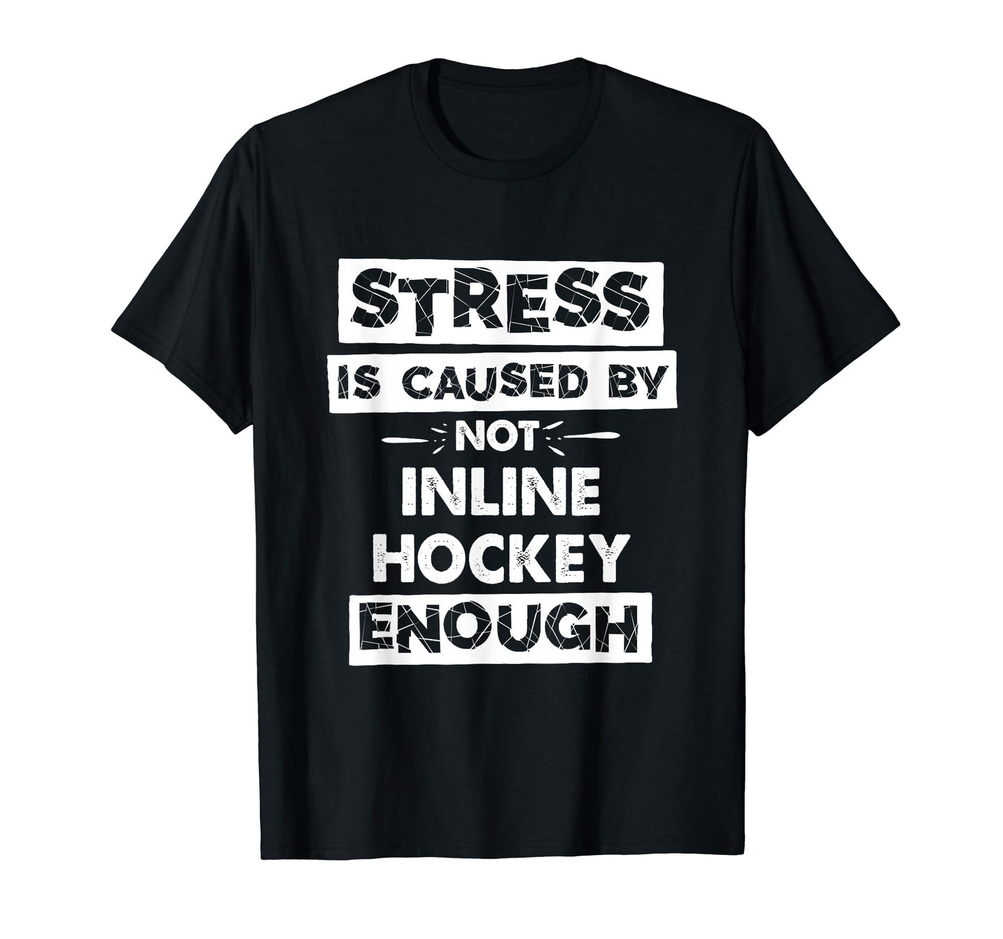 Funny Stress Is Caused Not Inline T-Shirt - Casual Everyday Wear Unisex - T-Shirt, Sweatshirt, Hoodie