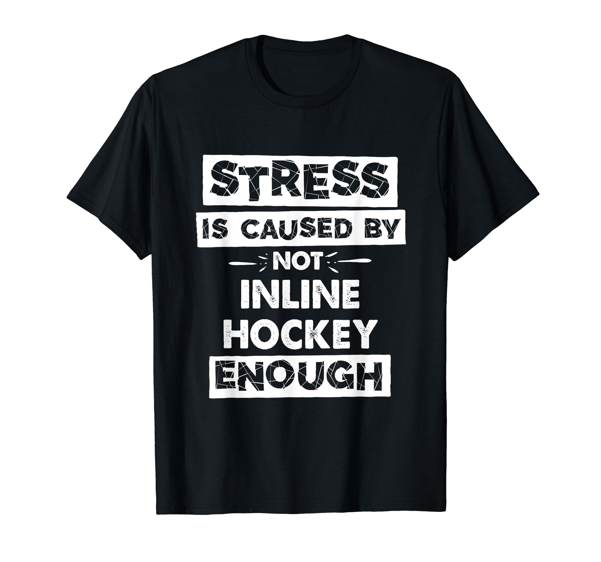 Funny Stress Is Caused Not Inline T-Shirt - Casual Everyday Wear Unisex - T-Shirt, Sweatshirt, Hoodie