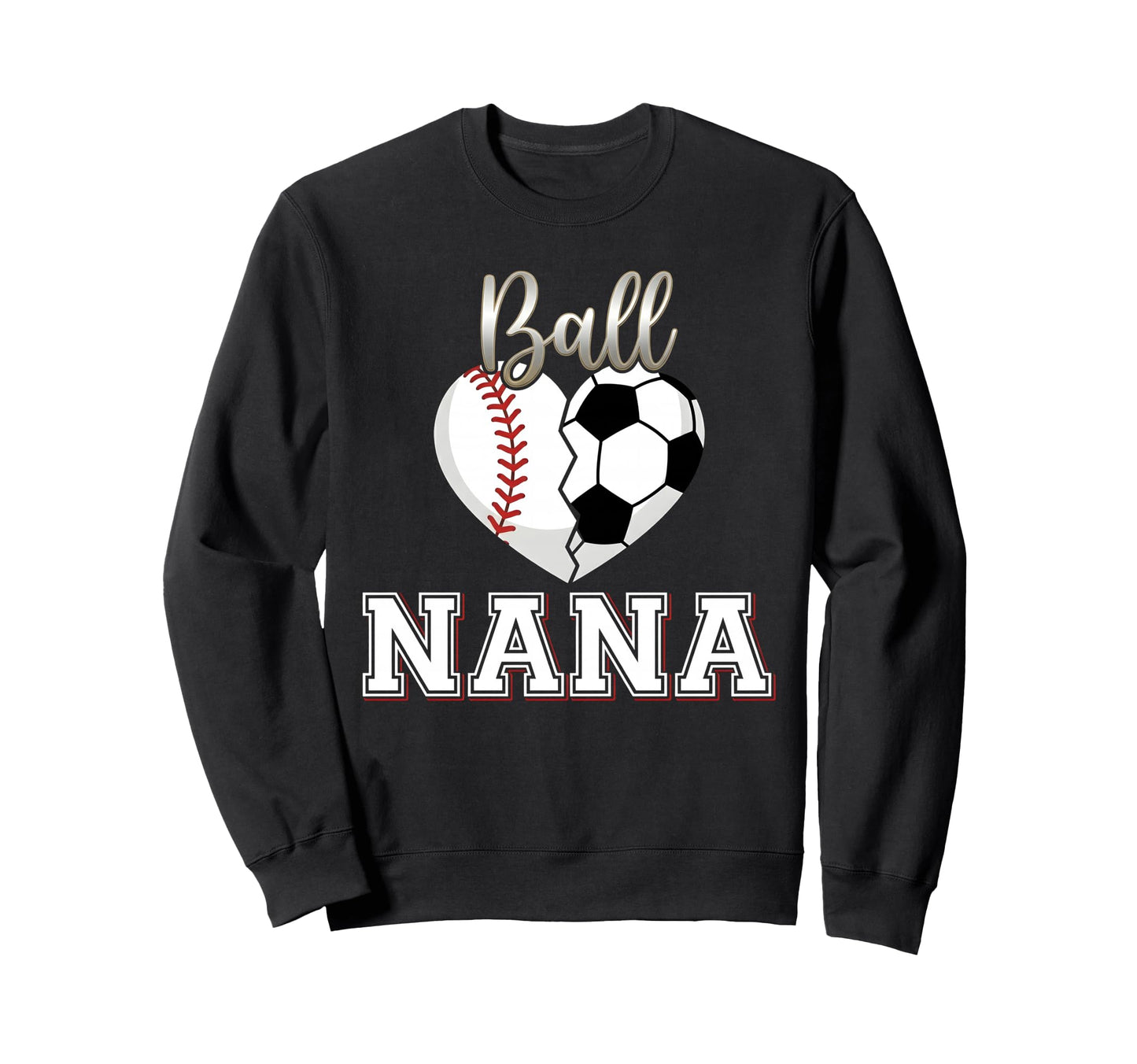 Ball Nana Baseball Soccer Heart Sweatshirt - Novelty Apparel for Adults - T-Shirt, Sweatshirt, Hoodie